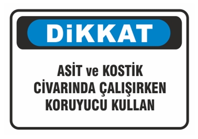 Dikkat Asit ve Kostik Civarında Çalışırken Koruyucu Kullan