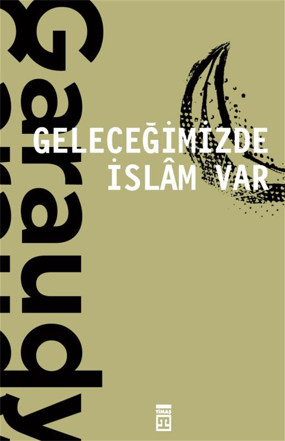 TİMAŞ / GELECEĞİMİZDE İSLAM VAR / ROGER GARAUDY