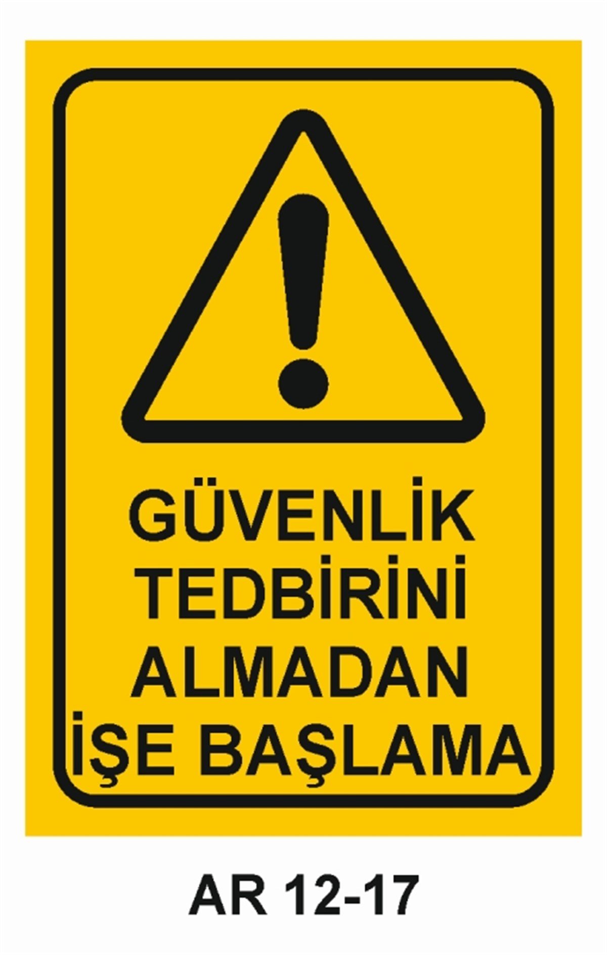 KORUYUCU MALZEMEGÜVENLİK TEDBİRİNİ ALMADAN İŞE BAŞLAMA İŞ GÜVENLİĞİ UYARI LEVHASI