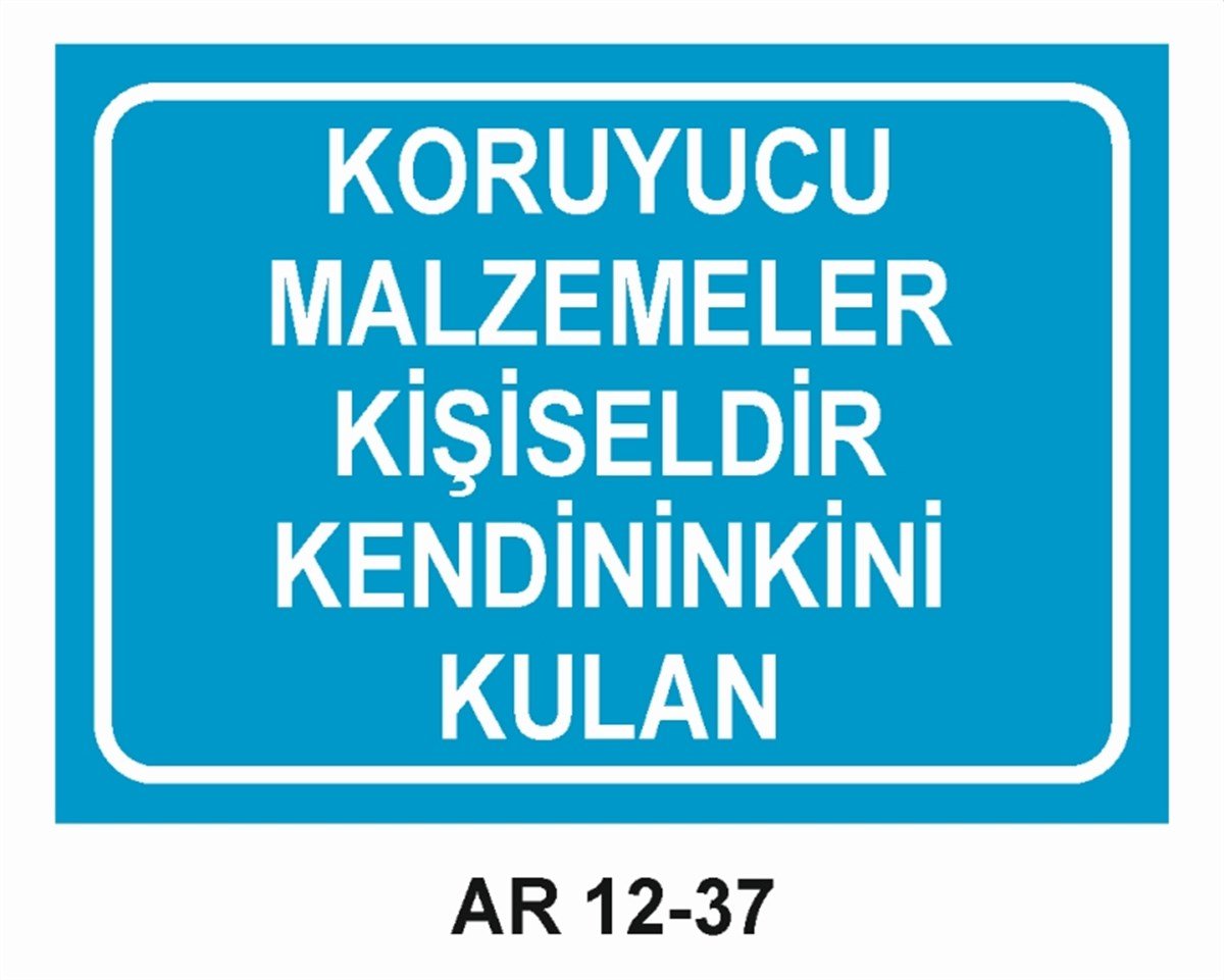KORUYUCU MALZEMEKORUYUCU MALZEMELER KİŞİSELDİR KENDİNİNKİNİ KULLAN İŞ GÜVENLİĞİ UYARI LEVHASI