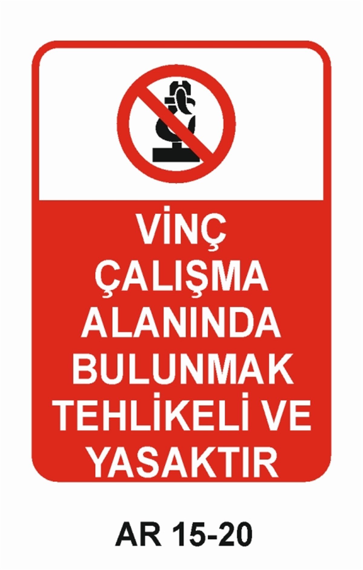 VİNÇVİNÇ ÇALIŞMA ALANINDA BULUNMAK TEHLİKELİ VE YASAKTIR İŞ GÜVENLİĞİ UYARI LEVHASI