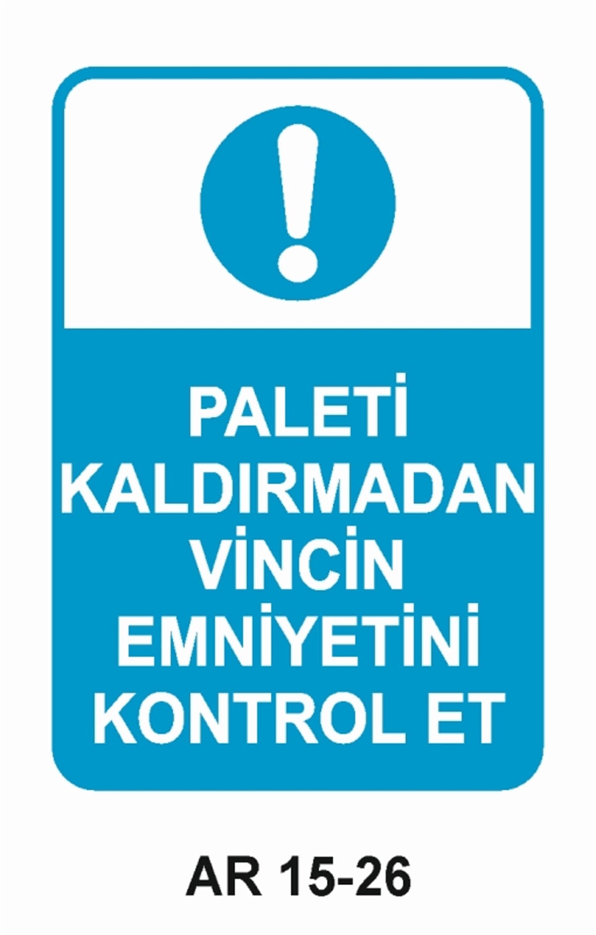 VİNÇPALETİ KALDIRMADAN VİNCİN EMNİYETİNİ KONTROL ET İŞ GÜVENLİĞİ UYARI LEVHASI
