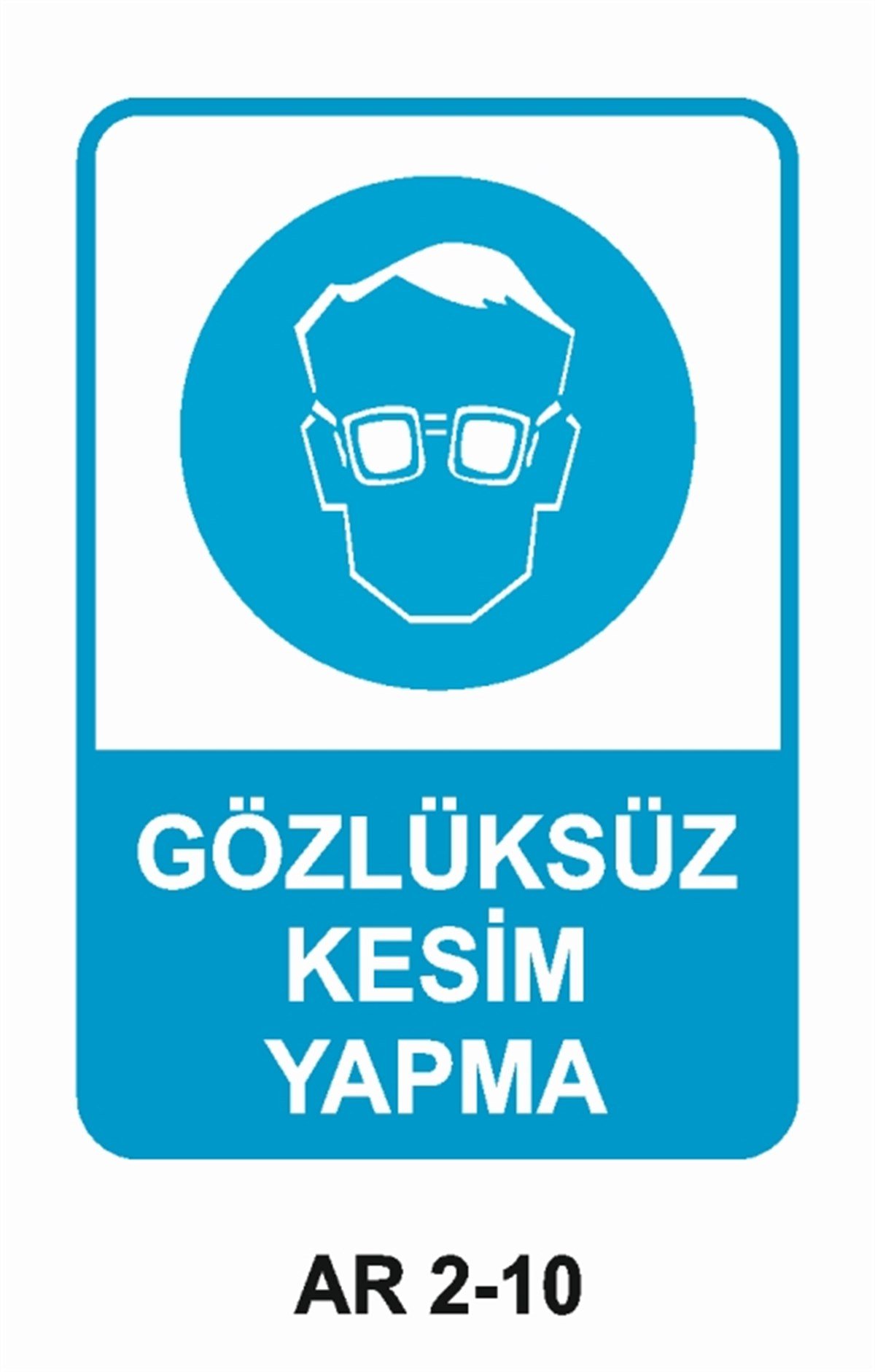 GÖZ KORUMAGÖZLÜKSÜZ KESİM YAPMA İŞ GÜVENLİĞİ UYARI LEVHASI