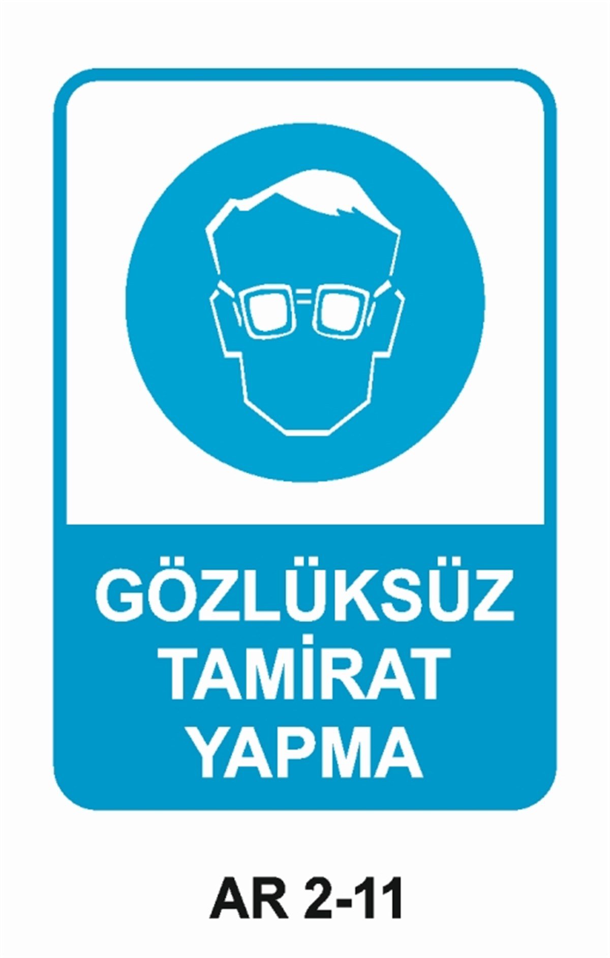 GÖZ KORUMAGÖZLÜKSÜZ TAMİRAT YAPMA İŞ GÜVENLİĞİ UYARI LEVHASI