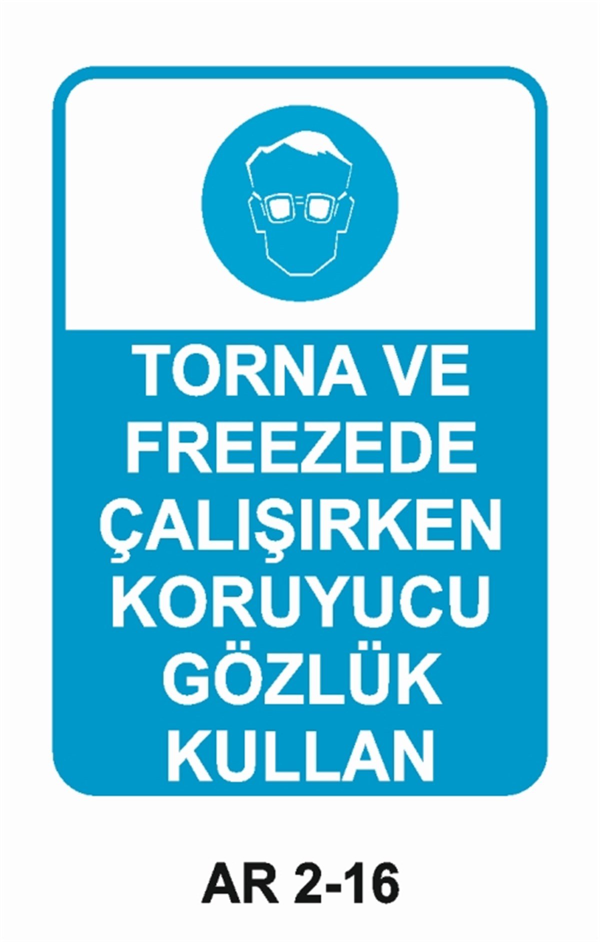 GÖZ KORUMATORNA VE FREEZEDE ÇALIŞIRKEN KORUYUCU GÖZLÜK KULLAN İŞ GÜVENLİĞİ UYARI LEVHASI