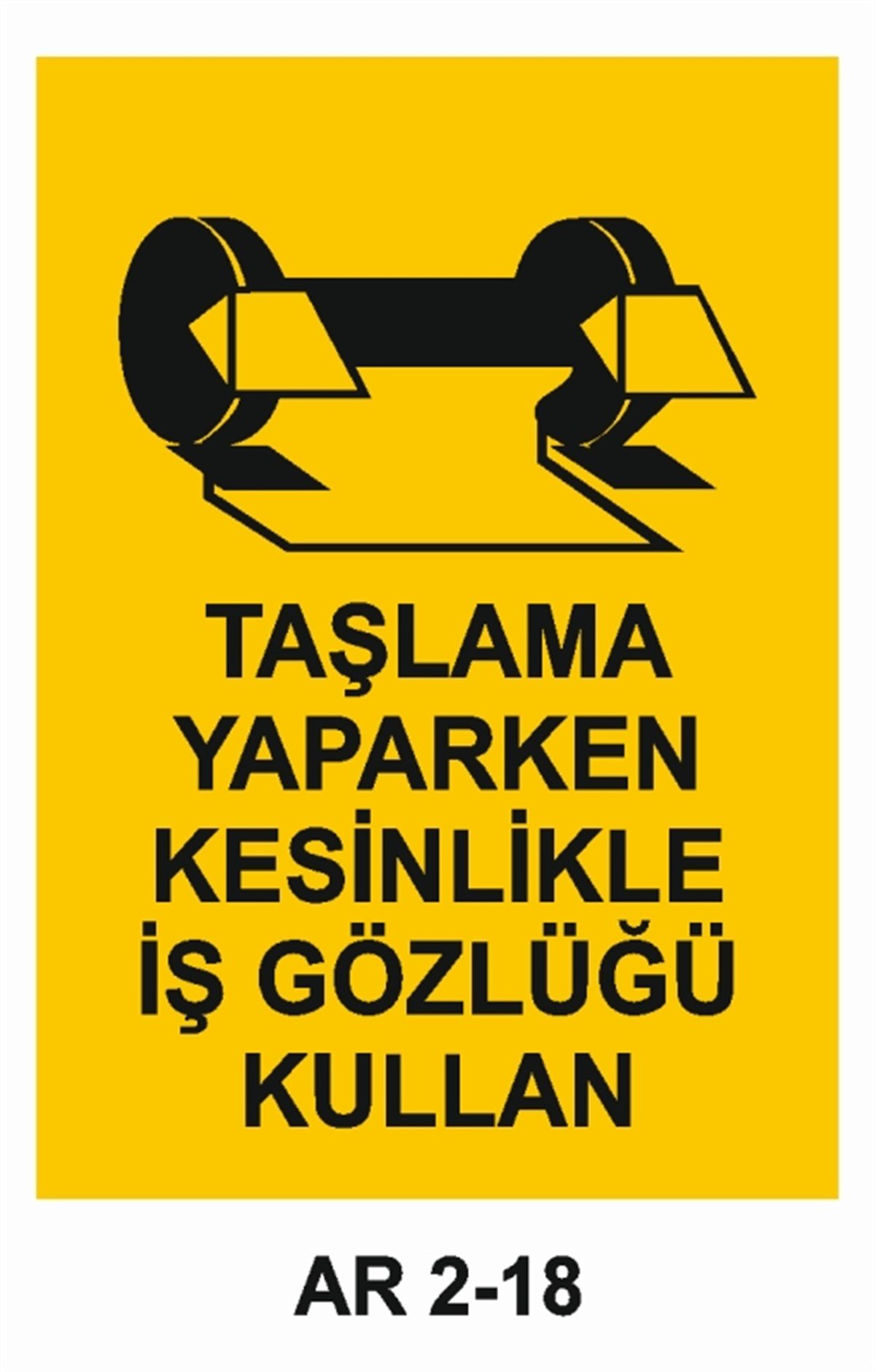 GÖZ KORUMATAŞLAMA YAPARKEN KESİNLİKLE İŞ GÖZLÜĞÜ KULLAN İŞ GÜVENLİĞİ UYARI LEVHASI