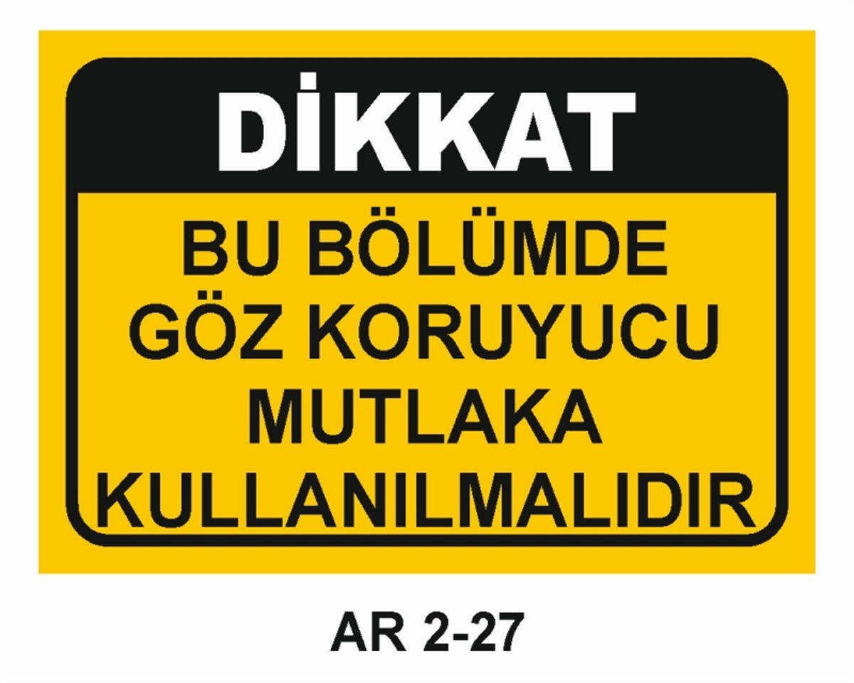 GÖZ KORUMABU BÖLÜMDE GÖZ KORUYUCU MUTLAKA KULLANILMALIDIR İŞ GÜVENLİĞİ UYARI LEVHASI
