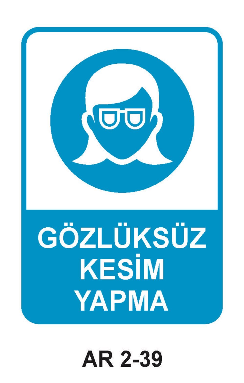 Göz Koruma Uyarı LevhalarıGÖZLÜKSÜZ KESİM YAPMA KADIN FİGÜRLÜ İŞ GÜVENLİĞİ UYARI LEVHASI