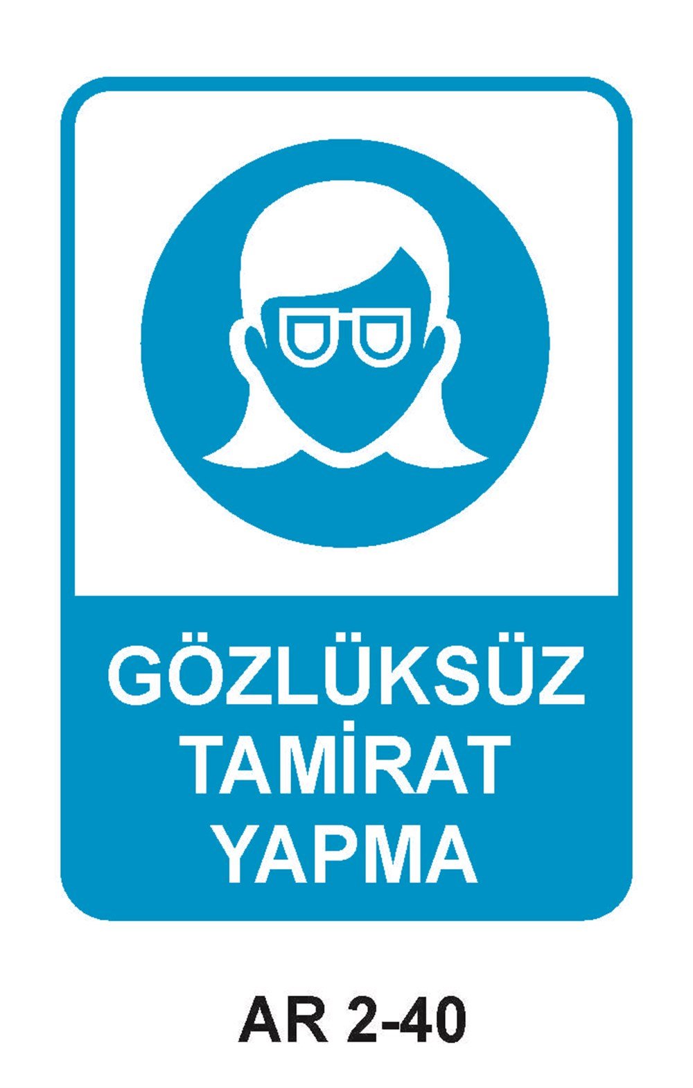 Göz Koruma Uyarı LevhalarıGÖZLÜKSÜZ TAMİRAT YAPMA KADIN FİGÜRLÜ İŞ GÜVENLİĞİ UYARI LEVHASI