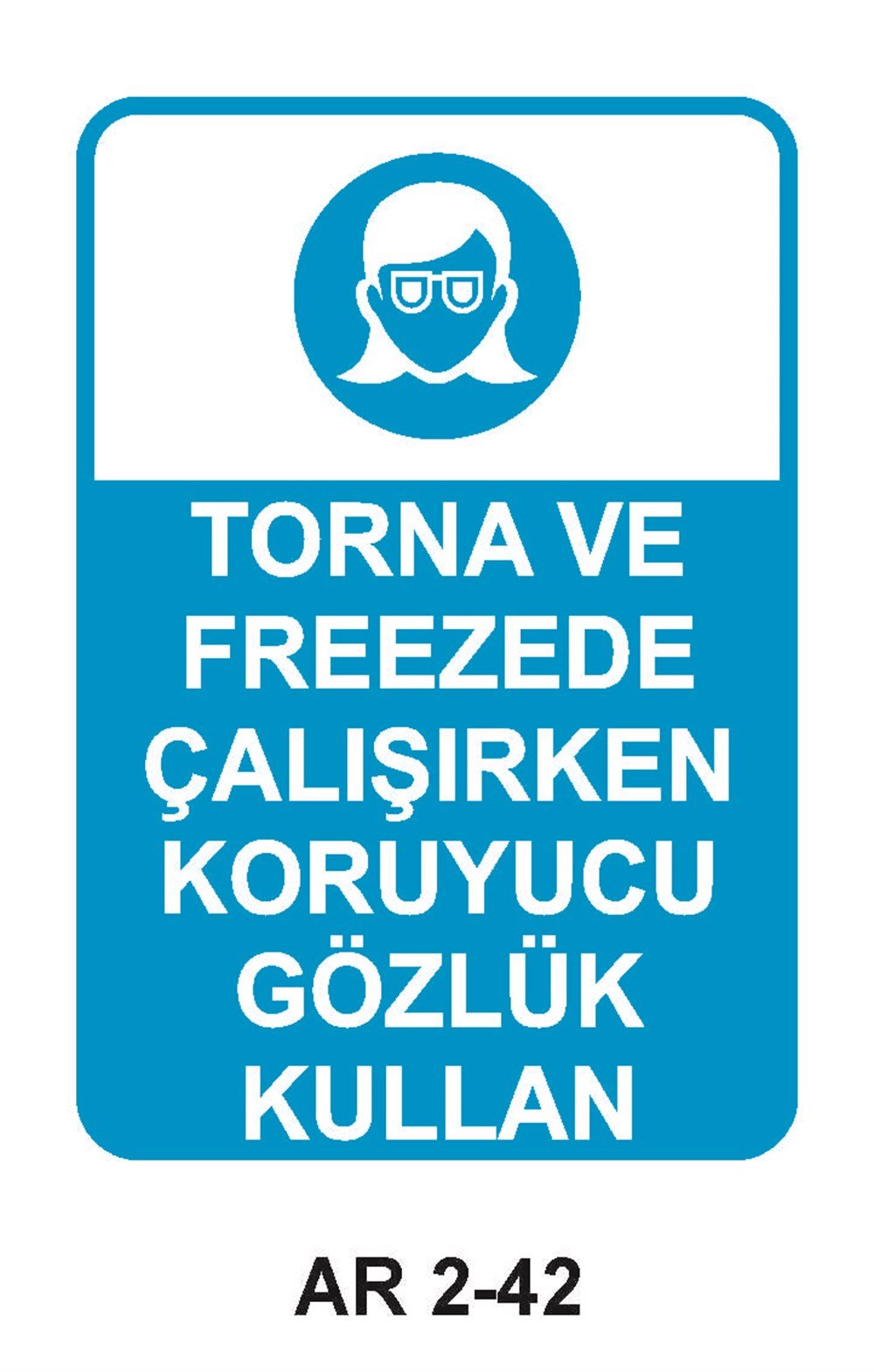 Göz Koruma Uyarı LevhalarıTORNA VE FREEZEDE ÇALIŞIRKEN KORUYUCU GÖZLÜK KULLAN KADIN FİGÜRLÜ İŞ GÜVENLİĞİ UYARI LEVHASI