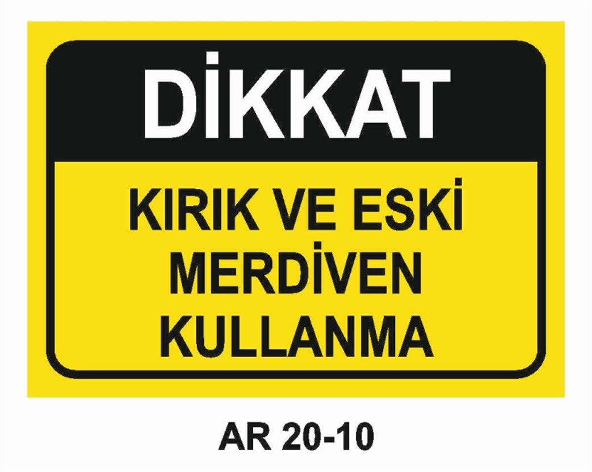 ÇATI-MERDİVEN-KORİDORKIRIK VE ESKİ MERDİVEN KULLANMA İŞ GÜVENLİĞİ UYARI LEVHASI