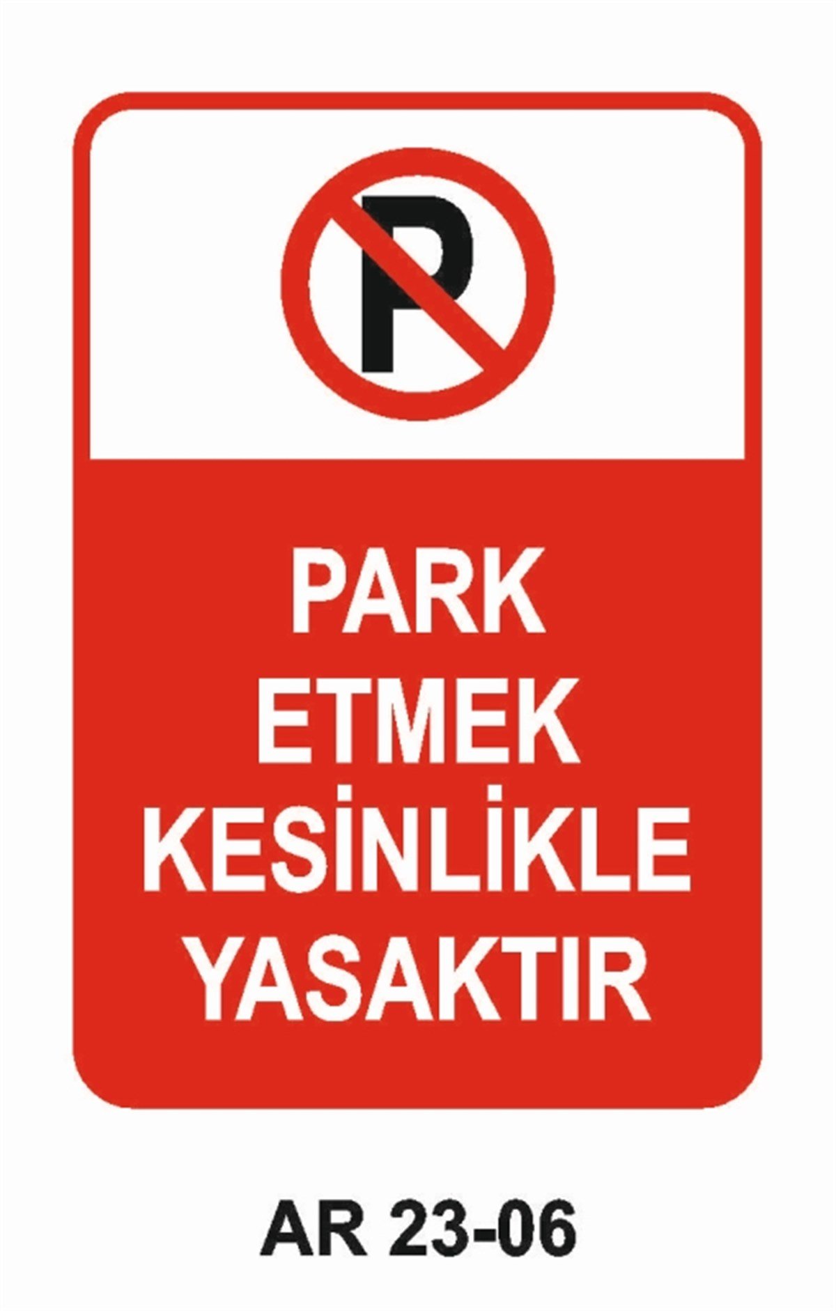 PARK YASAĞIPARK ETMEK KESİNLİKLE YASAKTIR İŞ GÜVENLİĞİ UYARI LEVHASI