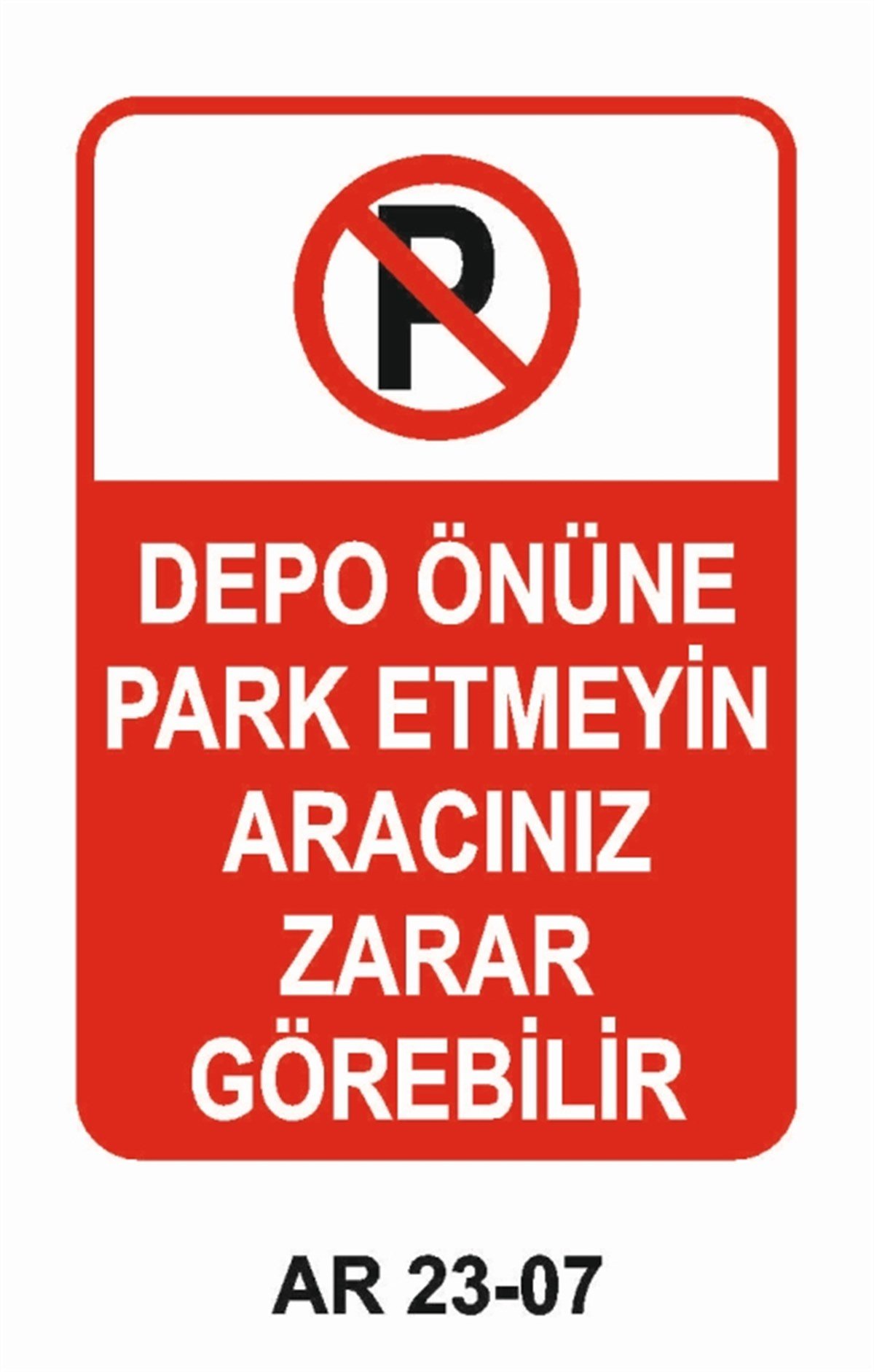 PARK YASAĞIDEPO ÖNÜNE PARK ETMEYİN ARACINIZ ZARAR GÖREBİLİR İŞ GÜVENLİĞİ UYARI LEVHASI