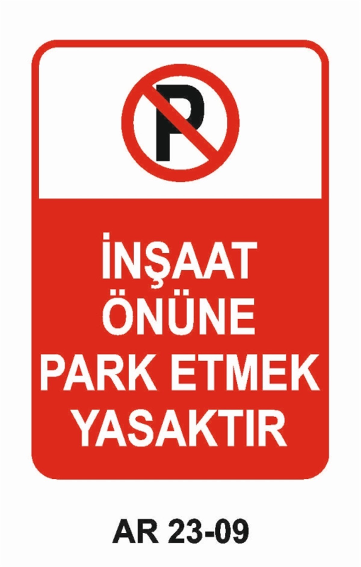 PARK YASAĞIİNŞAAT ÖNÜNE PARK ETMEK YASAKTIR İŞ GÜVENLİĞİ UYARI LEVHASI