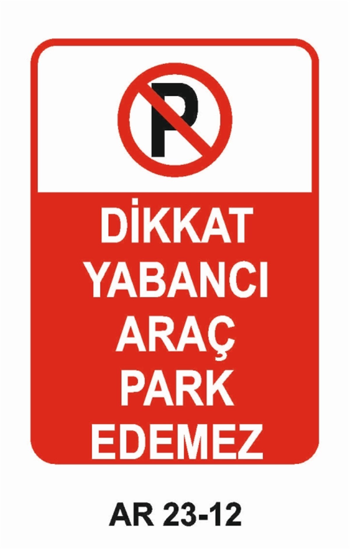 PARK YASAĞIDİKKAT YABANCI ARAÇ PARK EDEMEZ İŞ GÜVENLİĞİ UYARI LEVHASI