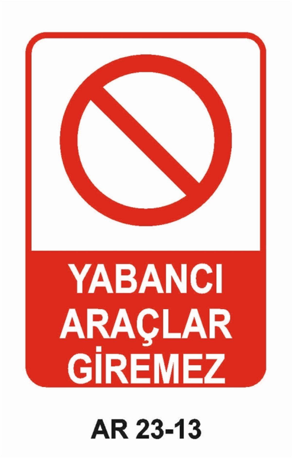 PARK YASAĞIYABANCI ARAÇLAR GİREMEZ İŞ GÜVENLİĞİ UYARI LEVHASI