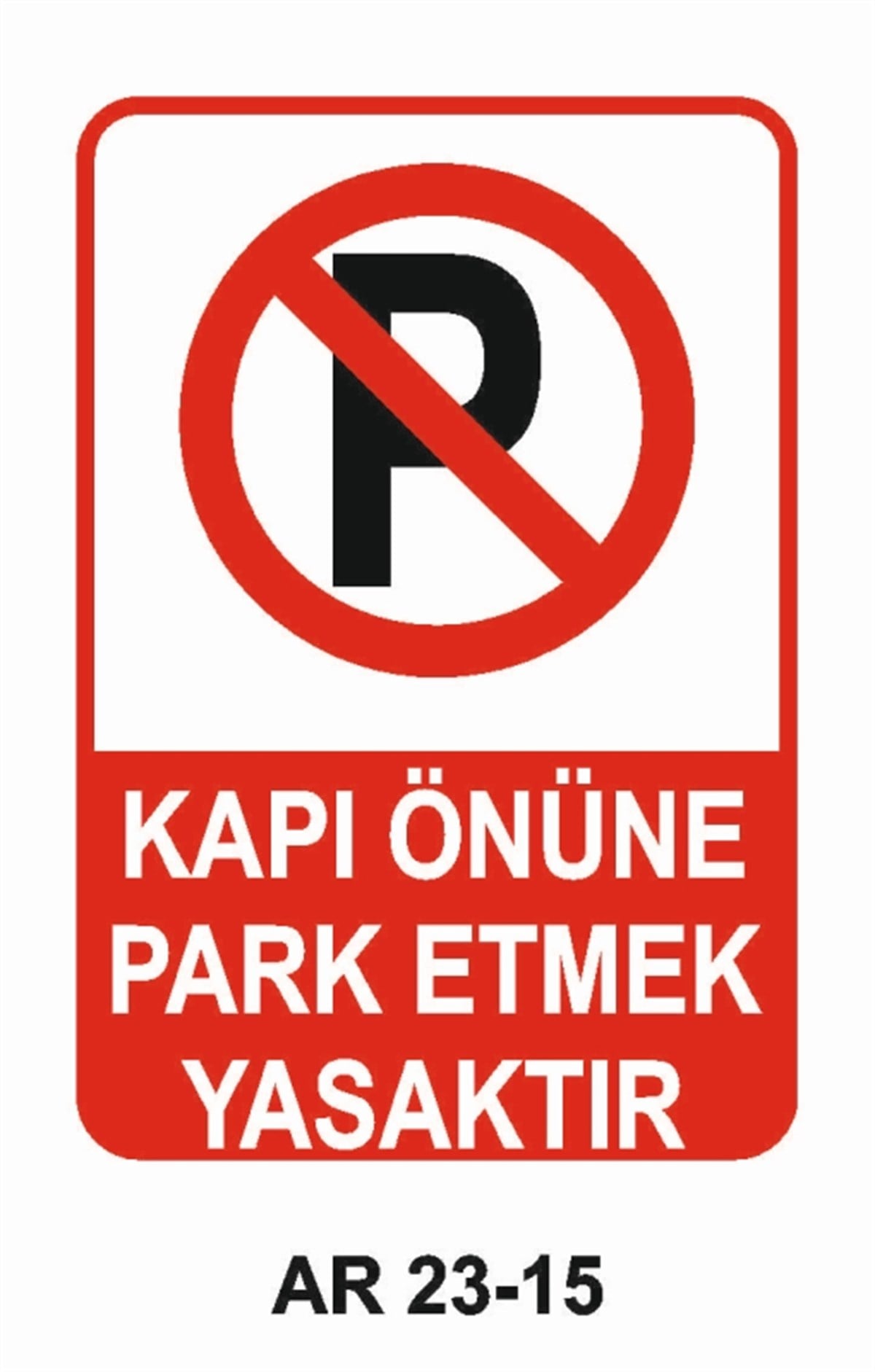 PARK YASAĞIKAPI ÖNÜNE PARK ETMEK YASAKTIR İŞ GÜVENLİĞİ UYARI LEVHASI