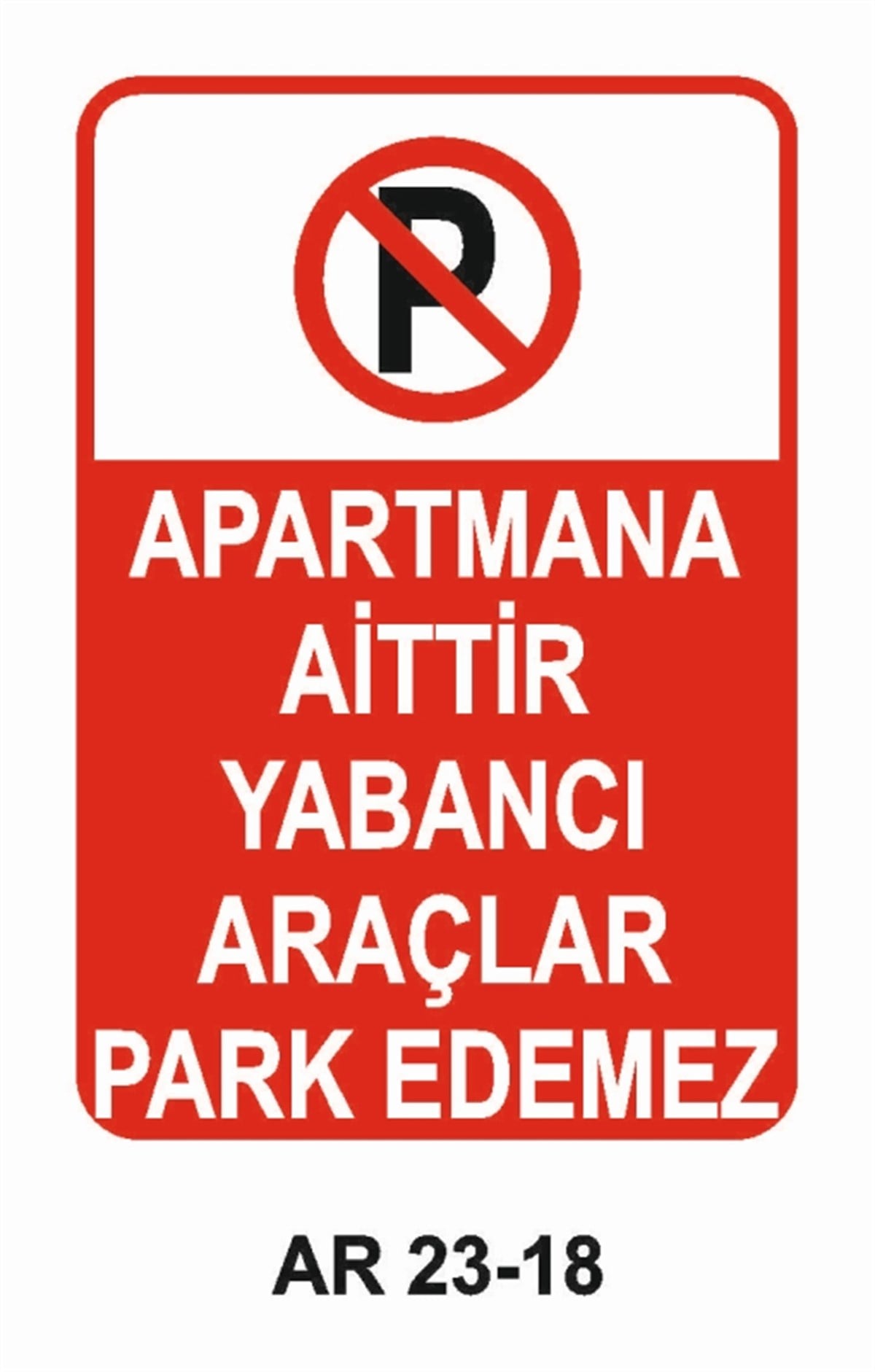 PARK YASAĞIAPARTMANA AİTTİR YABANCI ARAÇLAR PARK EDEMEZ İŞ GÜVENLİĞİ UYARI LEVHASI