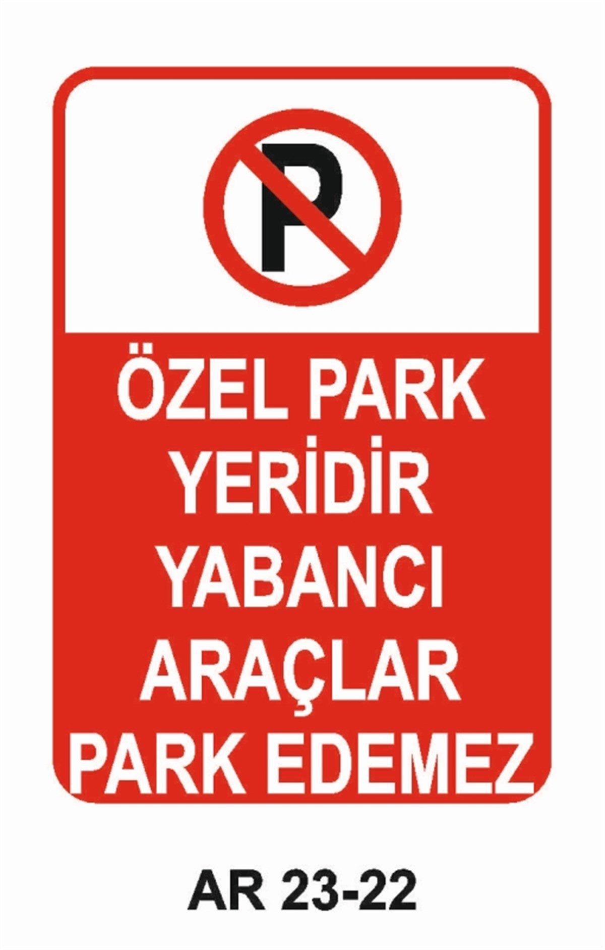 PARK YASAĞIÖZEL PARK YERİDİR YABANCI ARAÇLAR PARK EDEMEZ İŞ GÜVENLİĞİ UYARI LEVHASI