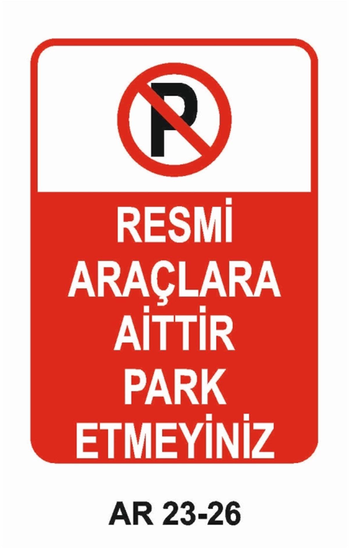 PARK YASAĞIRESMİ ARAÇLARA AİTTİR PARK ETMEYİNİZ İŞ GÜVENLİĞİ UYARI LEVHASI