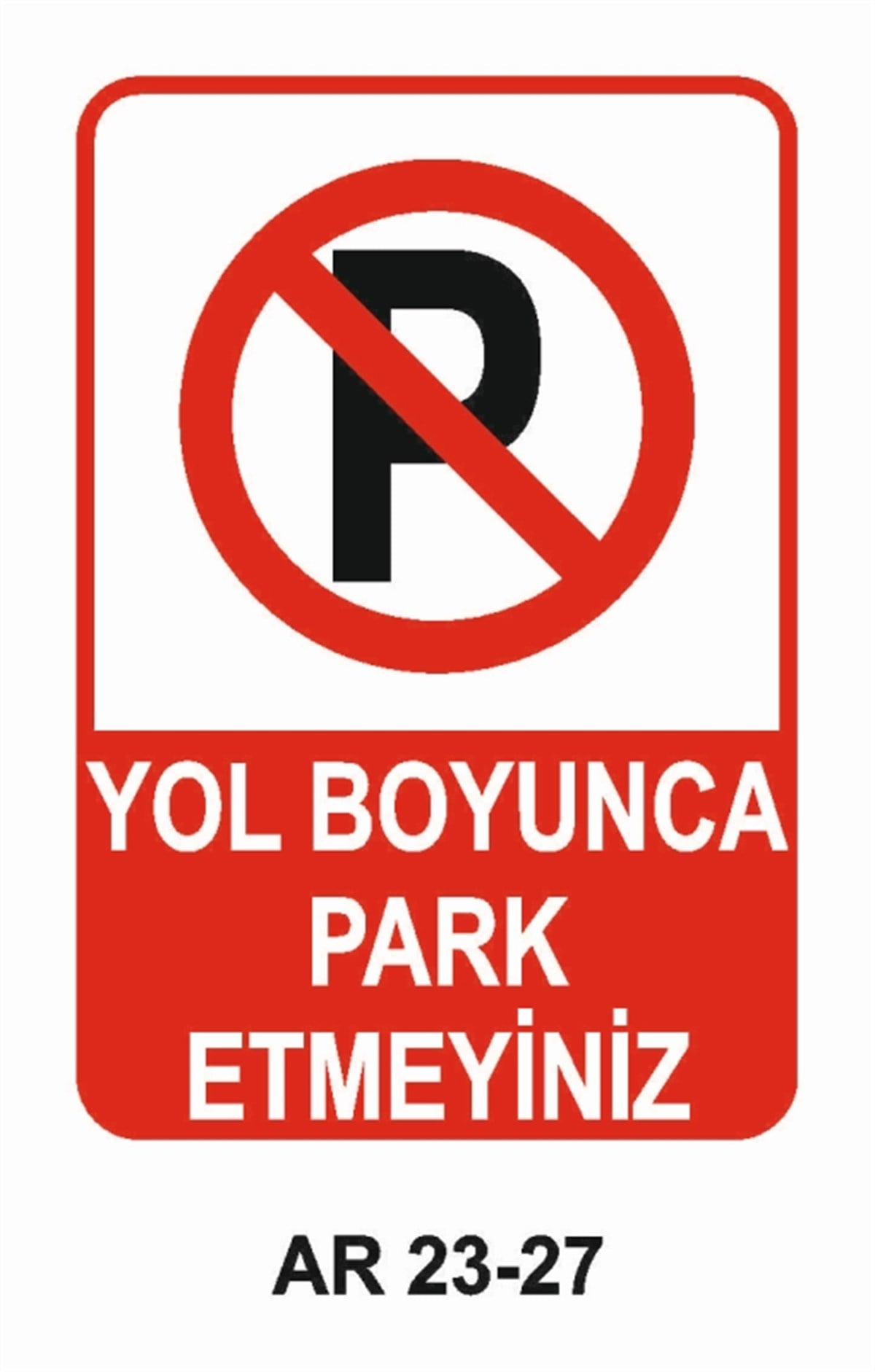 PARK YASAĞIYOL BOYUNCA PARK ETMEYİNİZ İŞ GÜVENLİĞİ UYARI LEVHASI