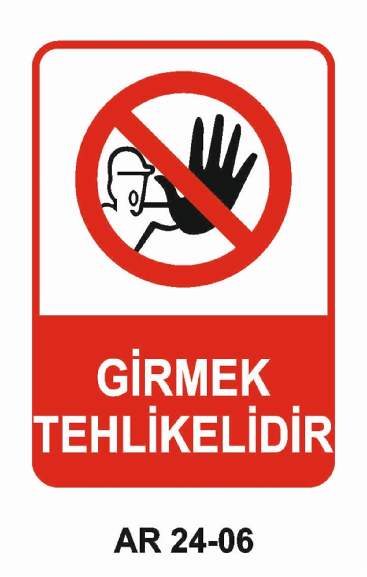 GİRİŞ ÇIKIŞGİRMEK TEHLİKELİDİR İŞ GÜVENLİĞİ UYARI LEVHASI