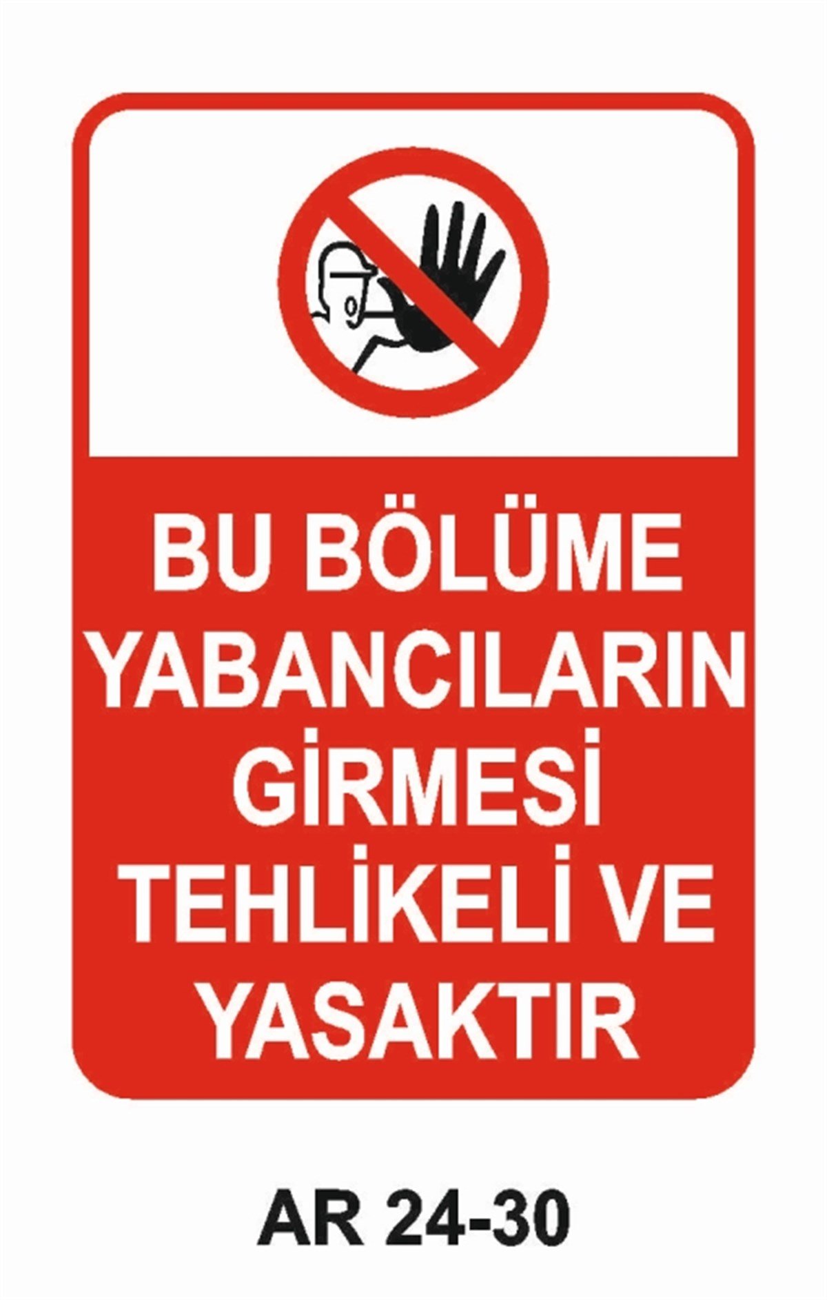 GİRİŞ ÇIKIŞBU BÖLÜME YABANCILARIN GİRMESİ TEHLİKELİ VE YASAKTIR İŞ GÜVENLİĞİ UYARI LEVHASI