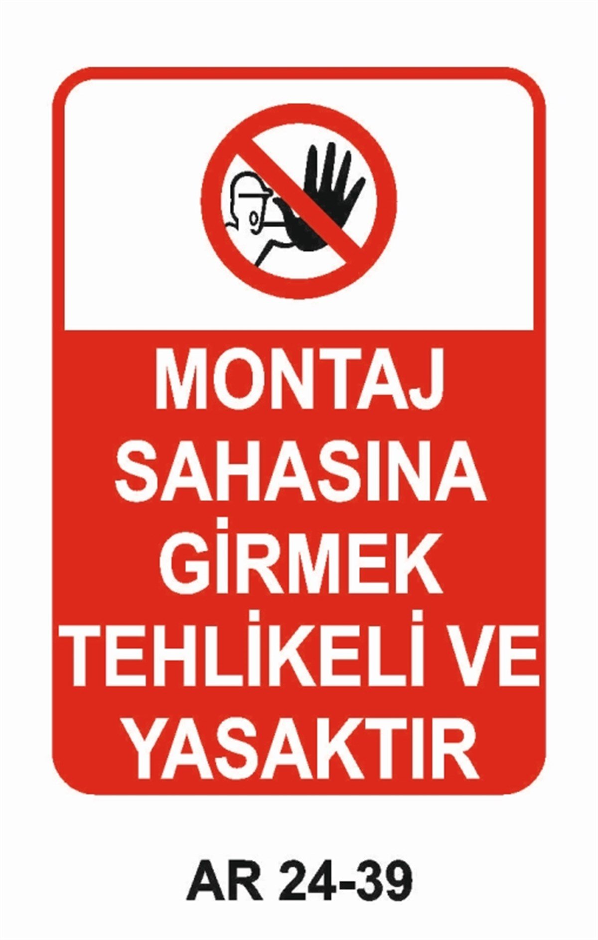 GİRİŞ ÇIKIŞMONTAJ SAHASINA GİRMEK TEHLİKELİ VE YASAKTIR İŞ GÜVENLİĞİ UYARI LEVHASI