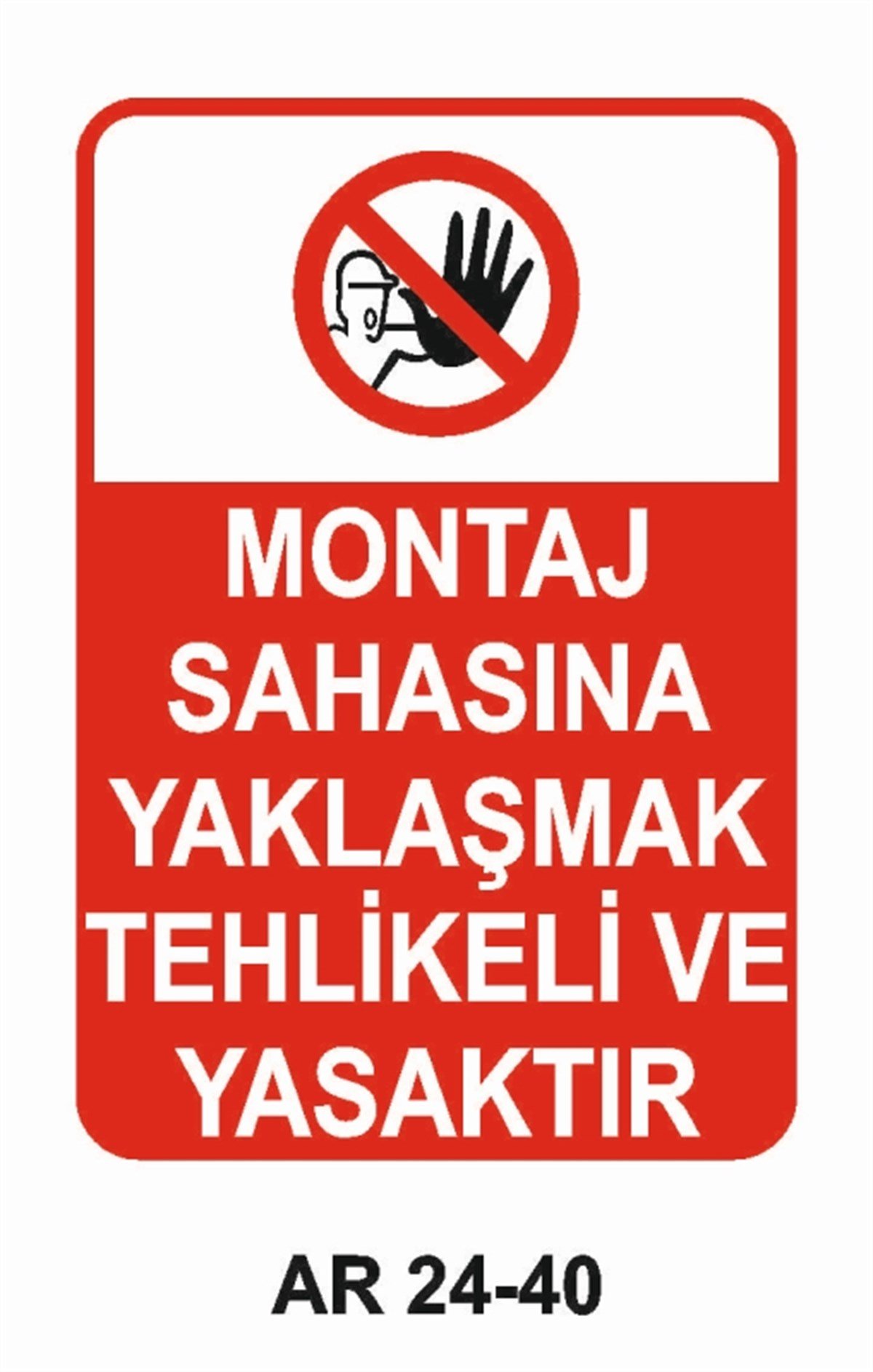GİRİŞ ÇIKIŞMONTAJ SAHASINA YAKLAŞMAK TEHLİKELİ VE YASAKTIR İŞ GÜVENLİĞİ UYARI LEVHASI