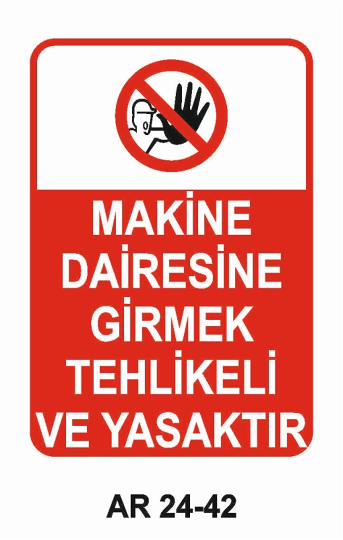 GİRİŞ ÇIKIŞMAKİNA DAİRESİNE GİRMEK TEHLİKELİ VE YASAKTIR İŞ GÜVENLİĞİ UYARI LEVHASI