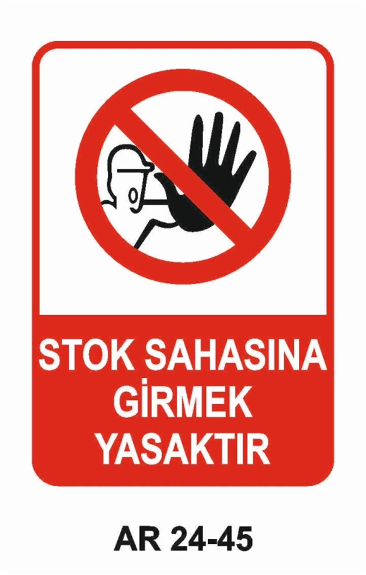GİRİŞ ÇIKIŞSTOK SAHASINA GİRMEK YASAKTIR İŞ GÜVENLİĞİ UYARI LEVHASI