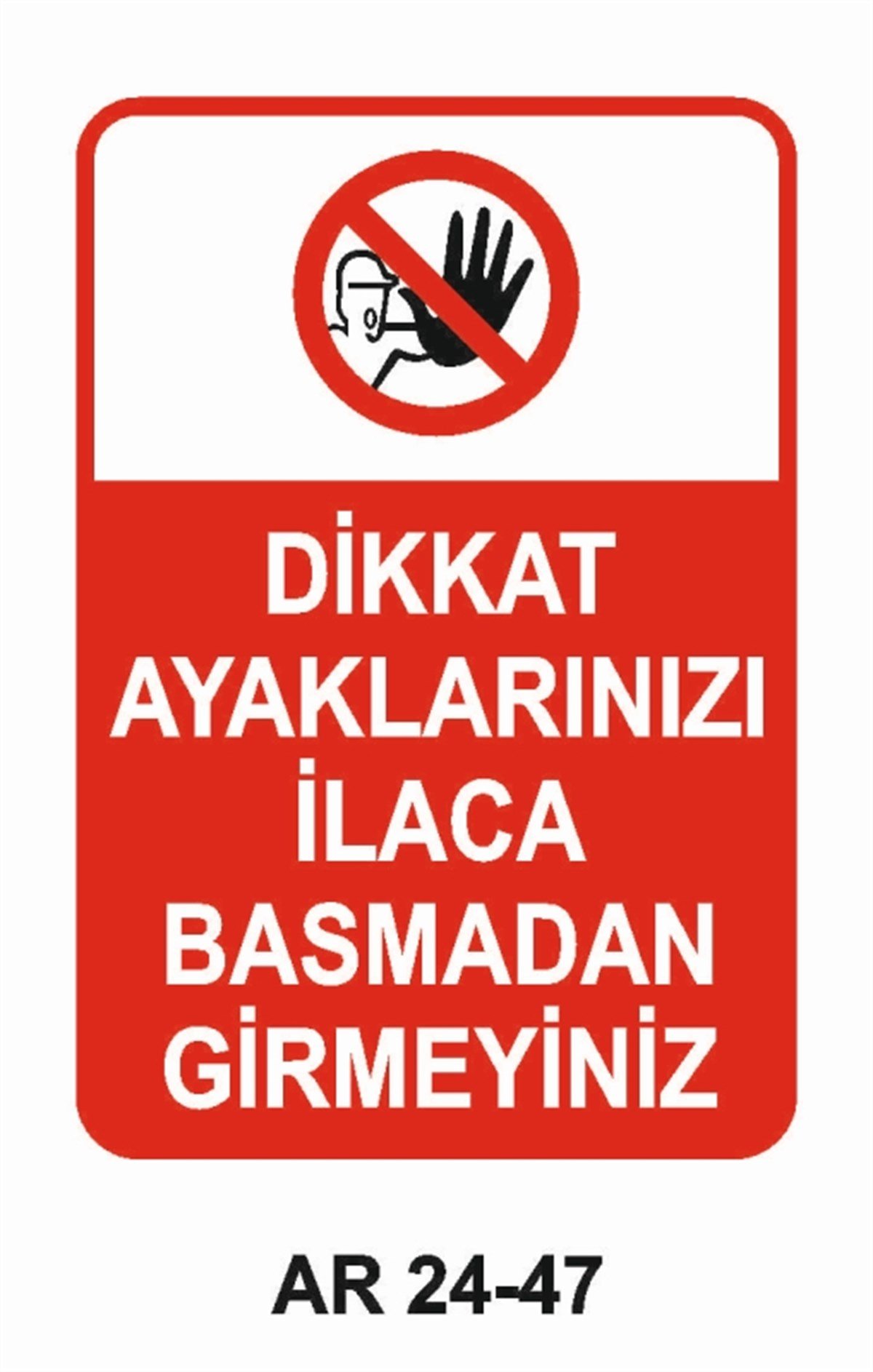 GİRİŞ ÇIKIŞDİKKAT AYAKLARINIZI İLACA BASMADAN GİRMEYİNİZ İŞ GÜVENLİĞİ UYARI LEVHASI