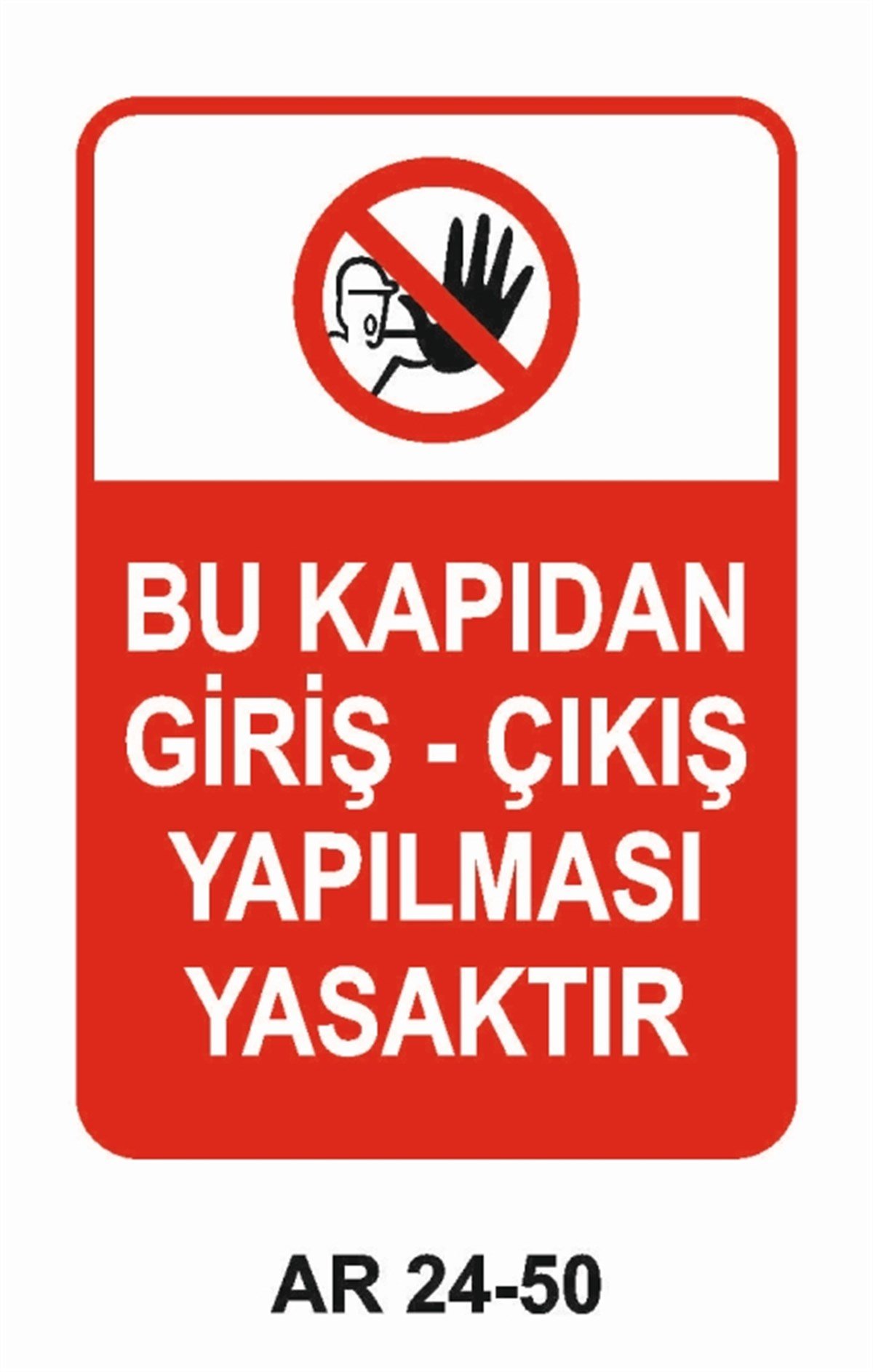 GİRİŞ ÇIKIŞBU KAPIDAN GİRİŞ - ÇIKIŞ YAPILMASI YASAKTIR İŞ GÜVENLİĞİ UYARI LEVHASI