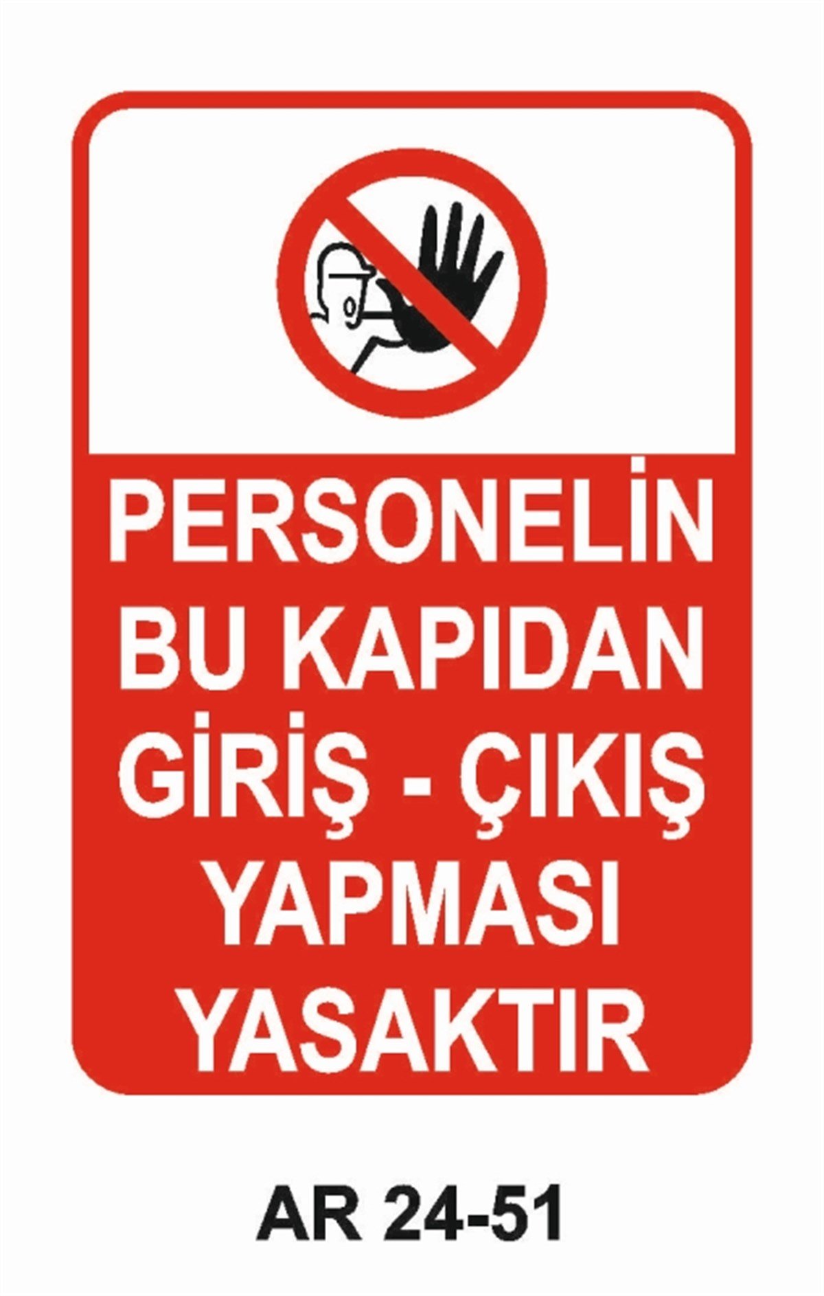GİRİŞ ÇIKIŞPERSONELİN BU KAPIDAN GİRİŞ - ÇIKIŞ YAPMASI YASAKTIR İŞ GÜVENLİĞİ UYARI LEVHASI