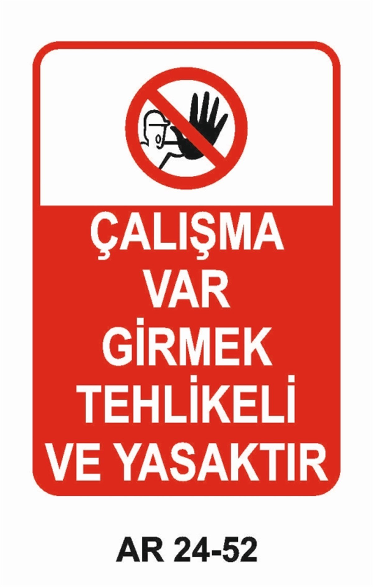 GİRİŞ ÇIKIŞÇALIŞMA VAR GİRMEK TEHLİKELİ VE YASAKTIR İŞ GÜVENLİĞİ UYARI LEVHASI