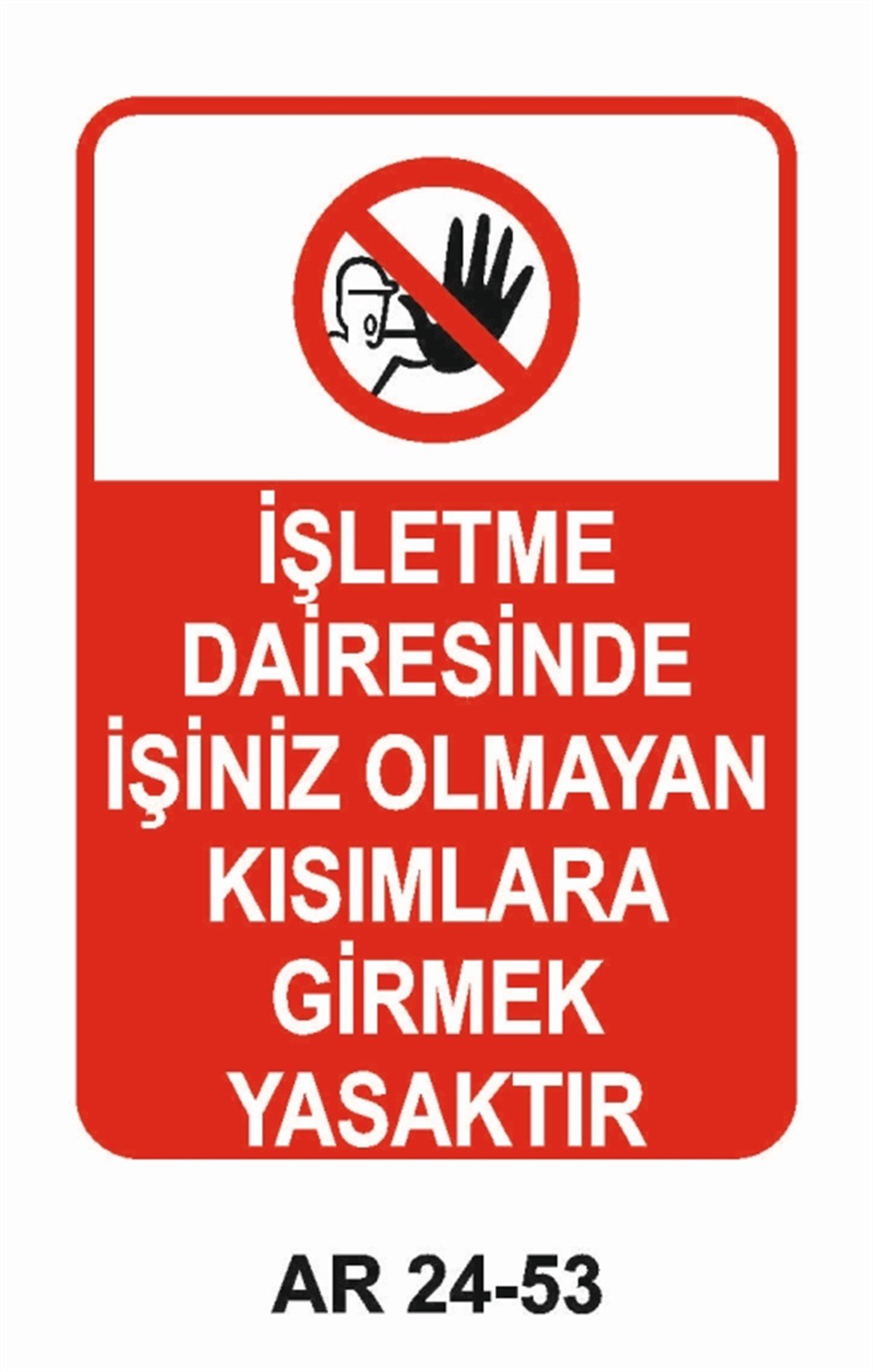 GİRİŞ ÇIKIŞİŞLETME DAİRESİNDE İZİNSİZ OLMAYAN KISIMLARA GİRMEK YASAKTIR İŞ GÜVENLİĞİ UYARI LEVHASI