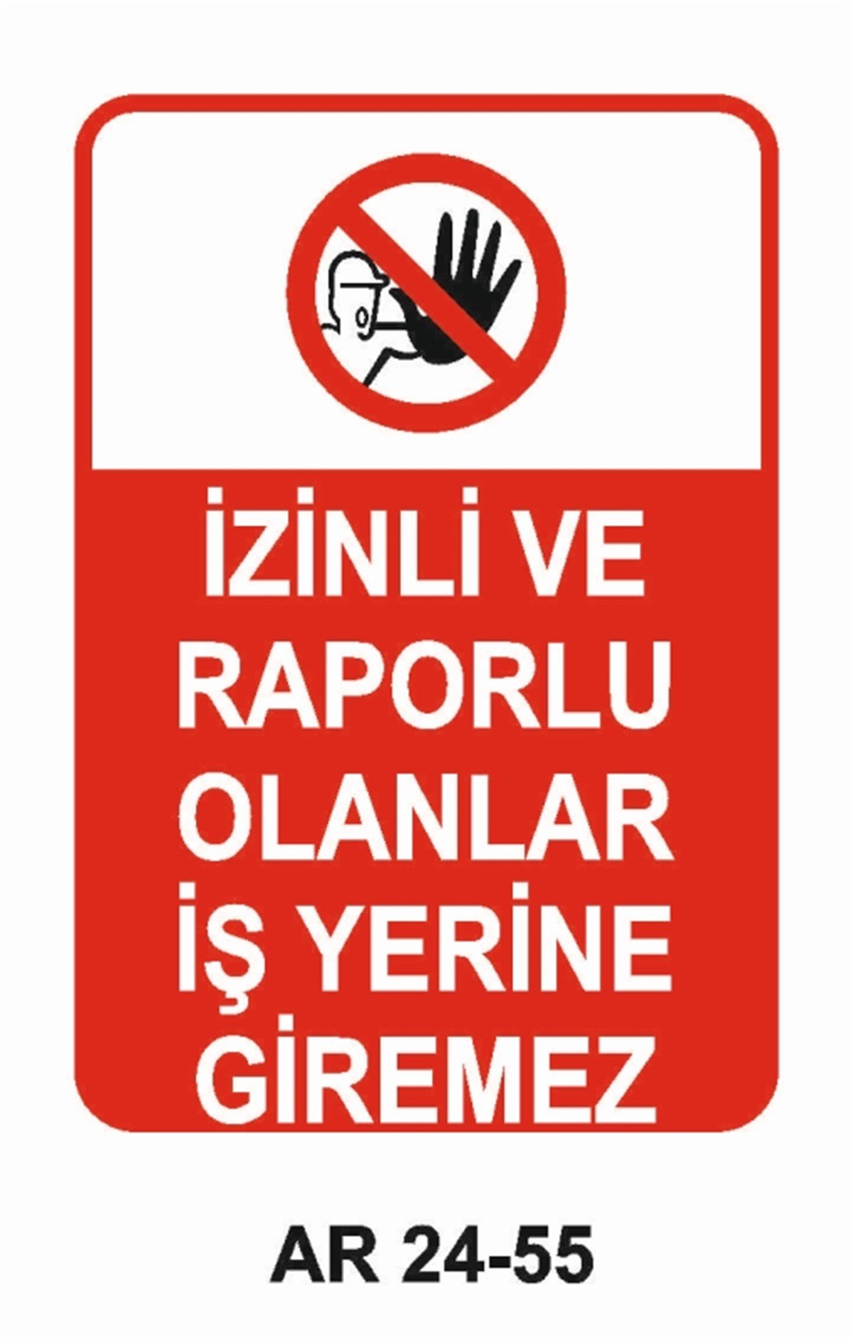GİRİŞ ÇIKIŞİZİNLİ VE RAPORLU OLANLAR İŞ YERİNE GİREMEZ İŞ GÜVENLİĞİ UYARI LEVHASI