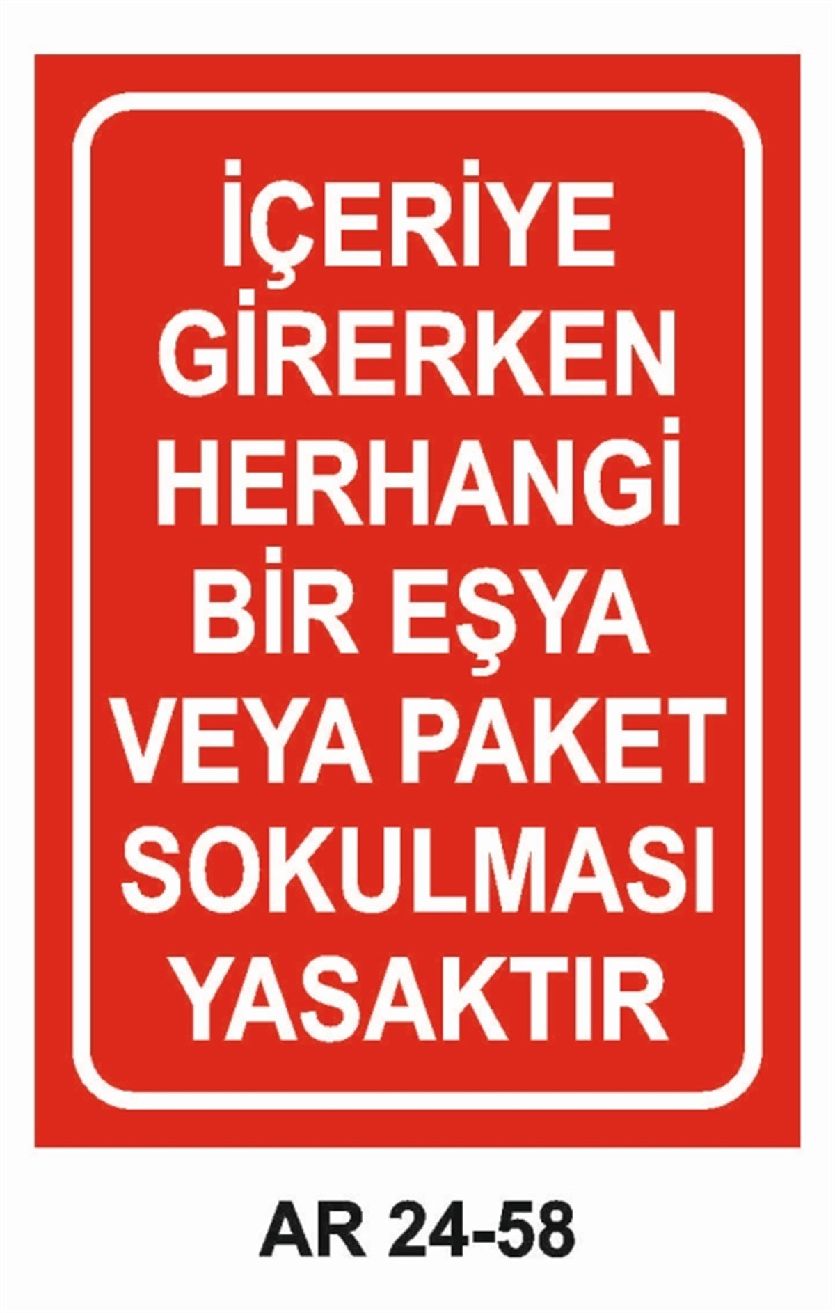 GİRİŞ ÇIKIŞİÇERİYE GİRERKEN HERHANGİ BİR EŞYA VEYA PAKET SOKULMASI YASAKTIR İŞ GÜVENLİĞİ UYARI LEVHASI