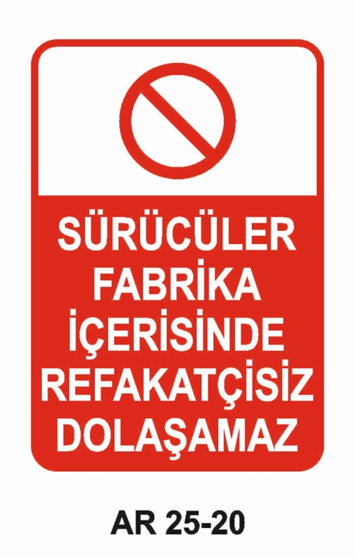 ŞOFÖR - ARAÇ - KANTAR - YAYASÜRÜCÜLER FABRİKA İÇERİSİNDE REFAKATÇİSİZ DOLAŞAMAZ İŞ GÜVENLİĞİ UYARI LEVHASI