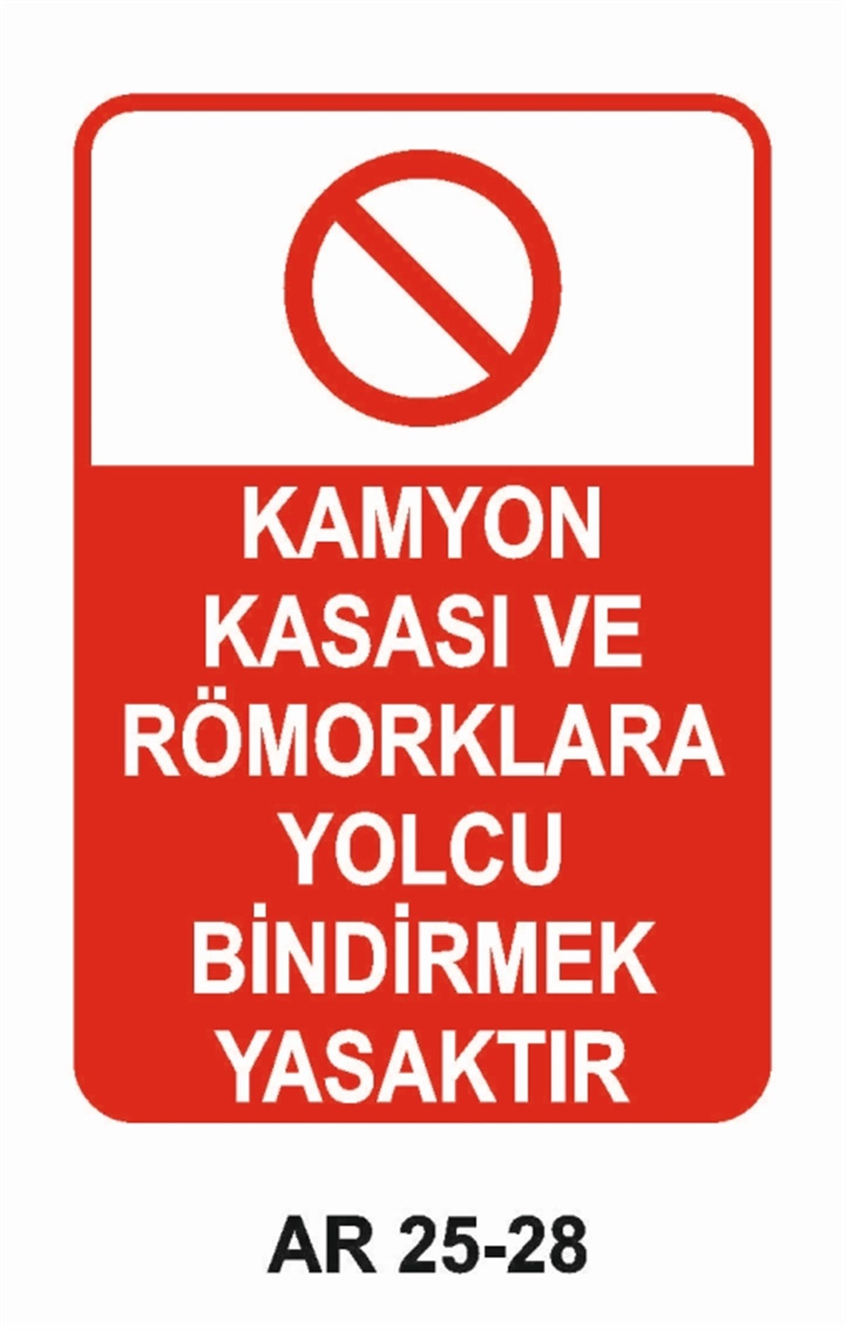ŞOFÖR - ARAÇ - KANTAR - YAYAKAMYON KASASI VE RÖMORKLARA YOLCU BİNDİRMEK YASAKTIR İŞ GÜVENLİĞİ UYARI LEVHASI