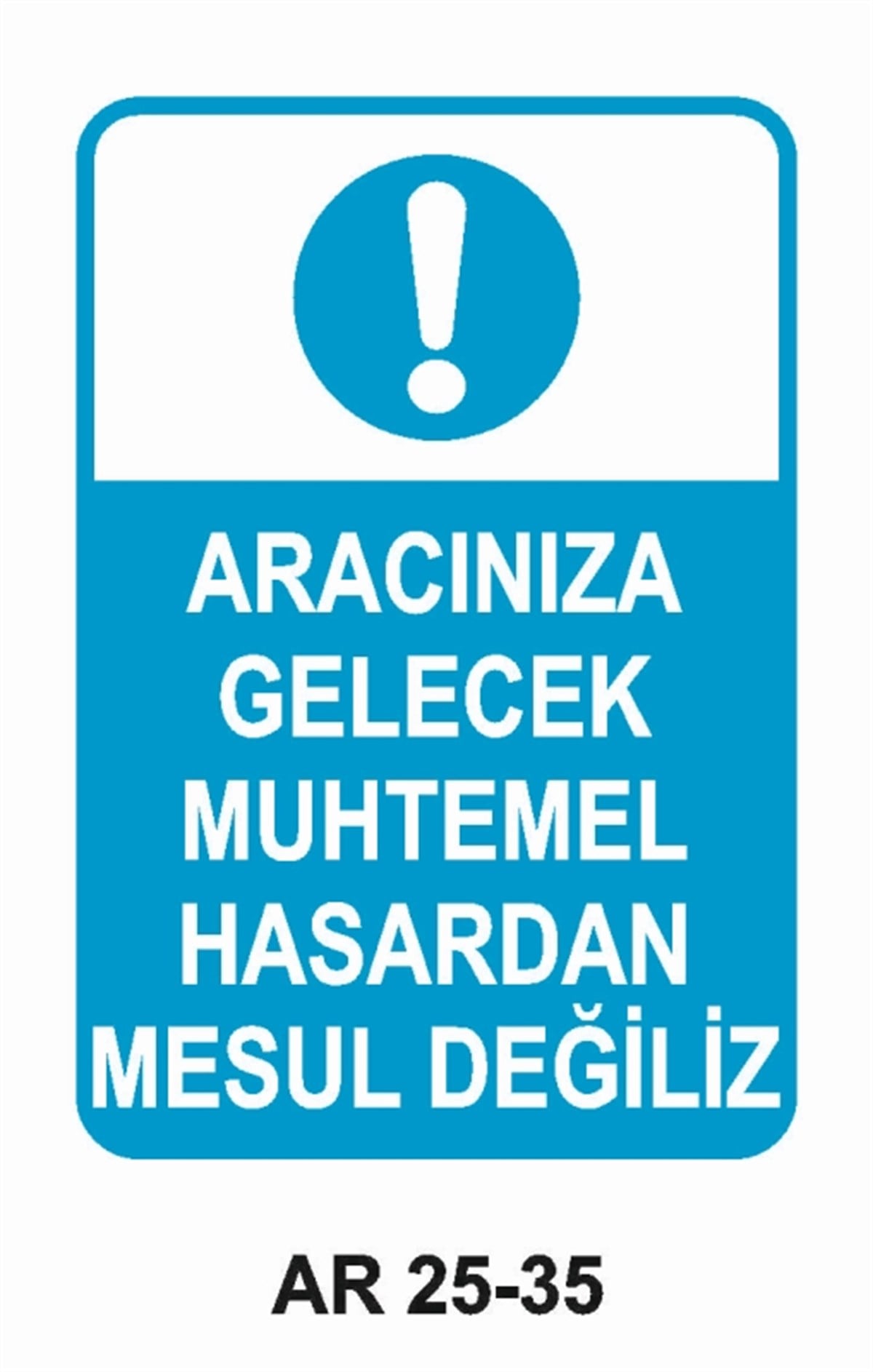 ŞOFÖR - ARAÇ - KANTAR - YAYAARACINIZA GELECEK MUHTEMEL HASARDAN MESUL DEĞİLİZ İŞ GÜVENLİĞİ UYARI LEVHASI