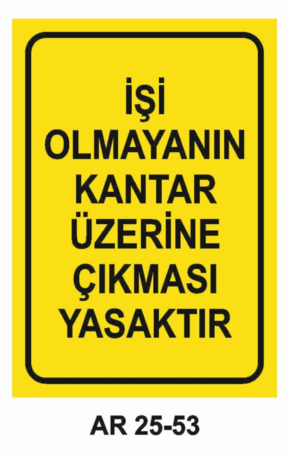 ŞOFÖR - ARAÇ - KANTAR - YAYAİŞİ OLMAYANIN KANTAR ÜZERİNE ÇIKMASI YASAKTIR İŞ GÜVENLİĞİ UYARI LEVHASI