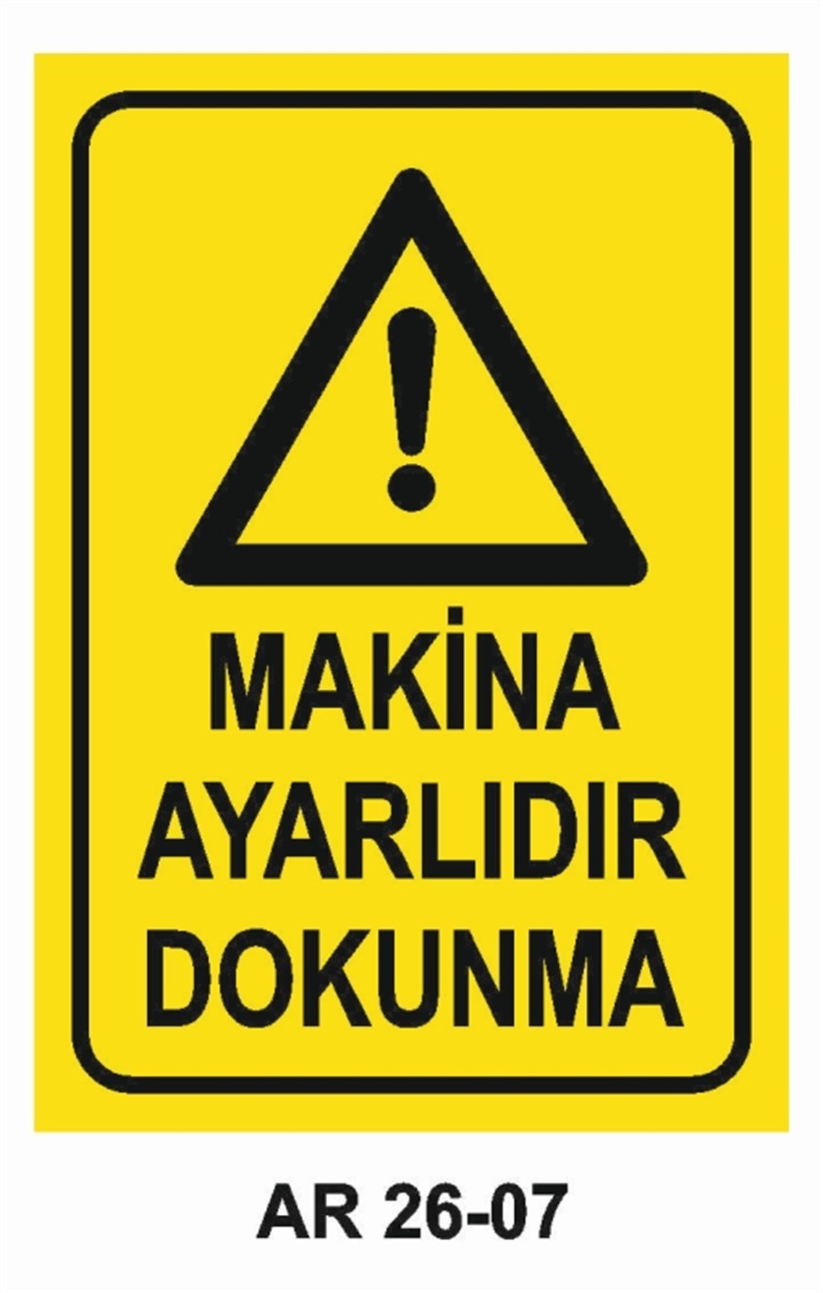 MAKİNAMAKİNA AYARLIDIR DOKUNMA İŞ GÜVENLİĞİ UYARI LEVHASI
