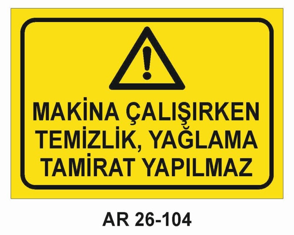 Makina Uyarı LevhalarıMAKİNA ÇALIŞIRKEN TEMİZLİK YAĞLAMA TAMİRAT YAPILMAZ İŞ GÜVENLİĞİ UYARI LEVHASI