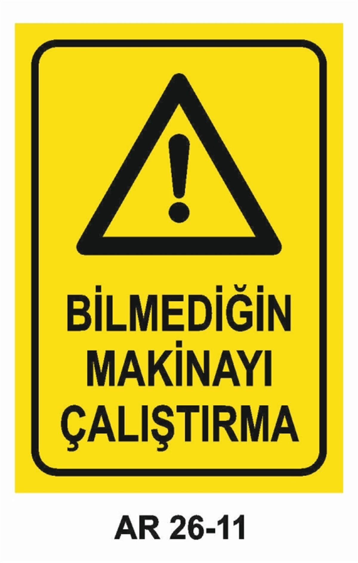 MAKİNABİLMEDİĞİN MAKİNAYI ÇALIŞTIRMA İŞ GÜVENLİĞİ UYARI LEVHASI