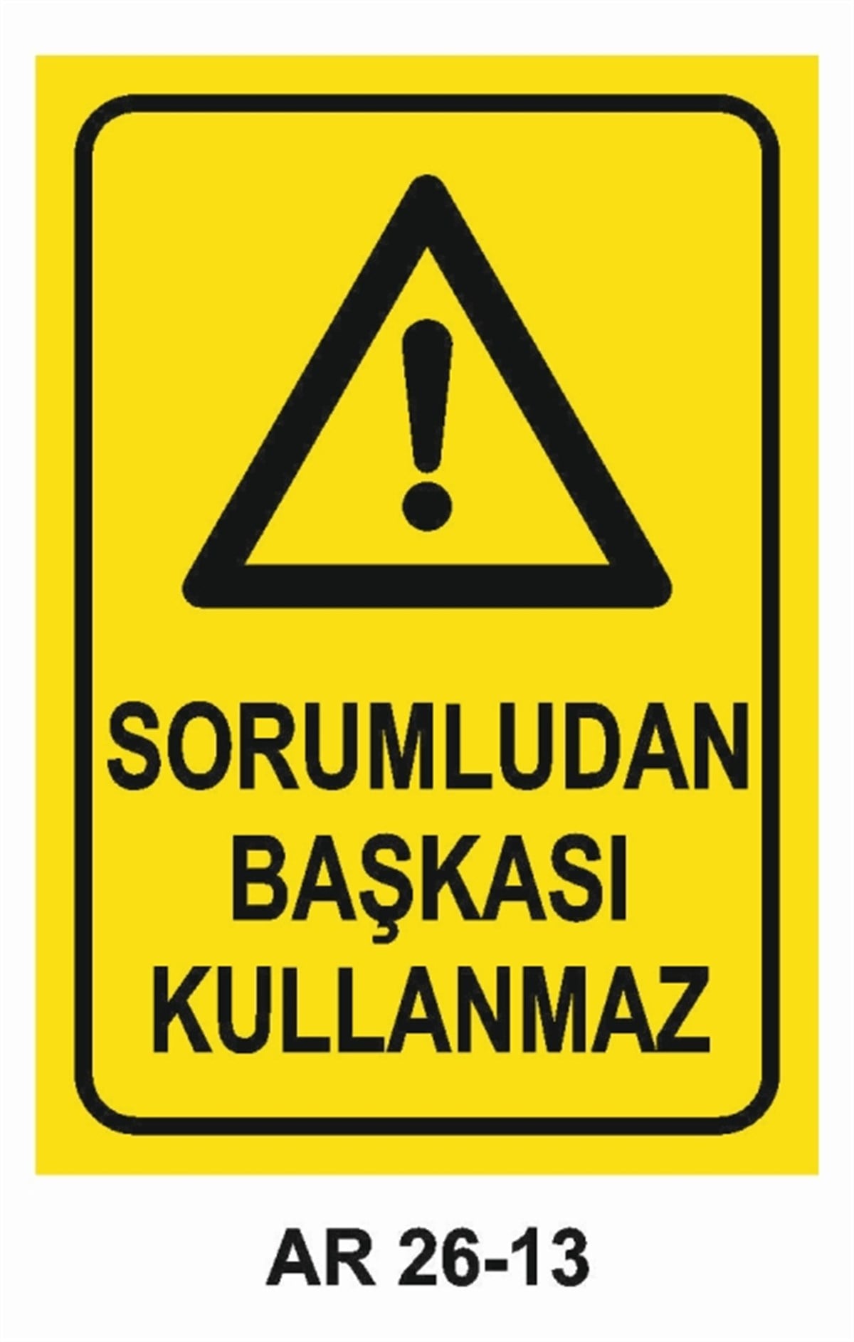 MAKİNASORUMLUDAN BAŞKASI KULLANMAZ İŞ GÜVENLİĞİ UYARI LEVHASI