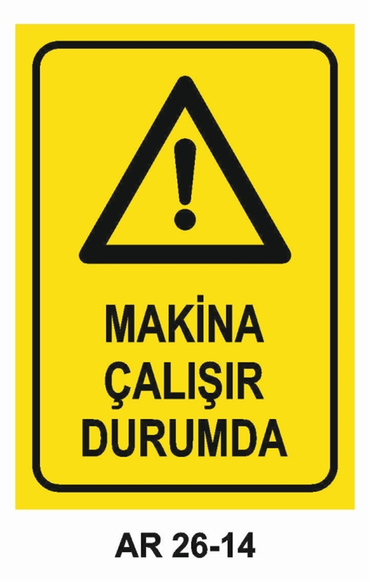 MAKİNAMAKİNA ÇALIŞIR DURUMDA İŞ GÜVENLİĞİ UYARI LEVHASI