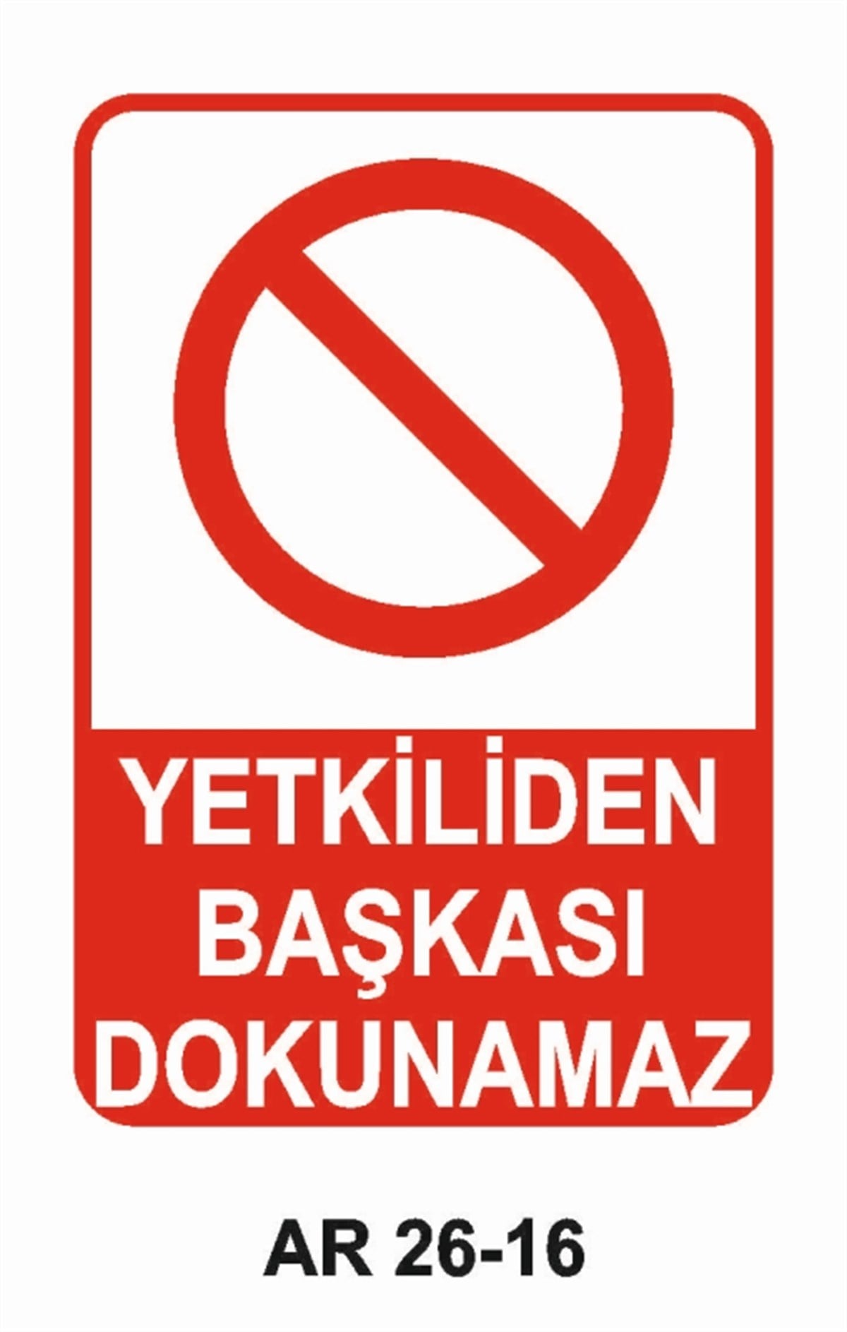 MAKİNAYETKİLİDEN BAŞKASI DOKUNAMAZ İŞ GÜVENLİĞİ UYARI LEVHASI