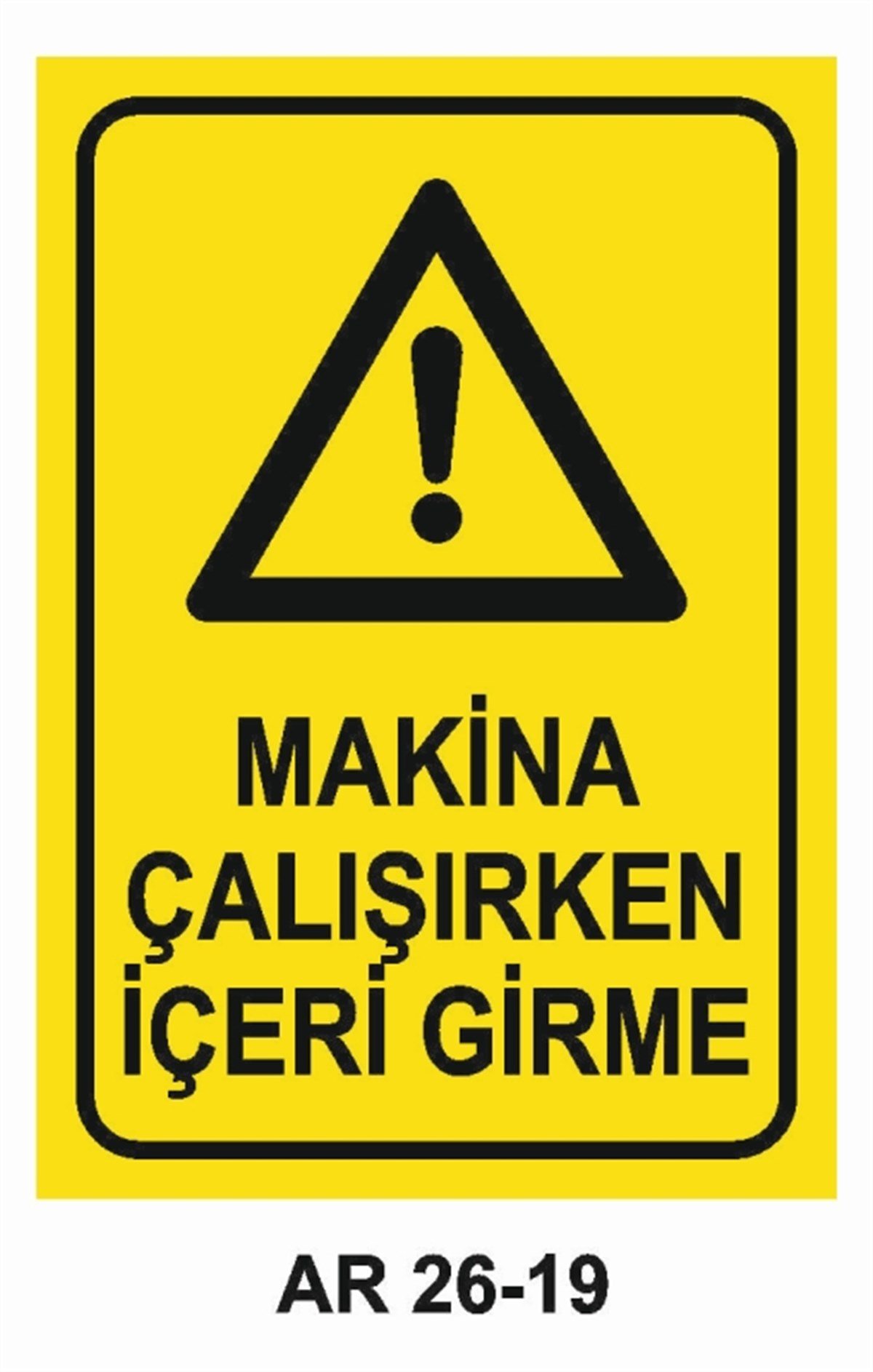 MAKİNAMAKİNA ÇALIŞIRKEN İÇERİ GİRME İŞ GÜVENLİĞİ UYARI LEVHASI