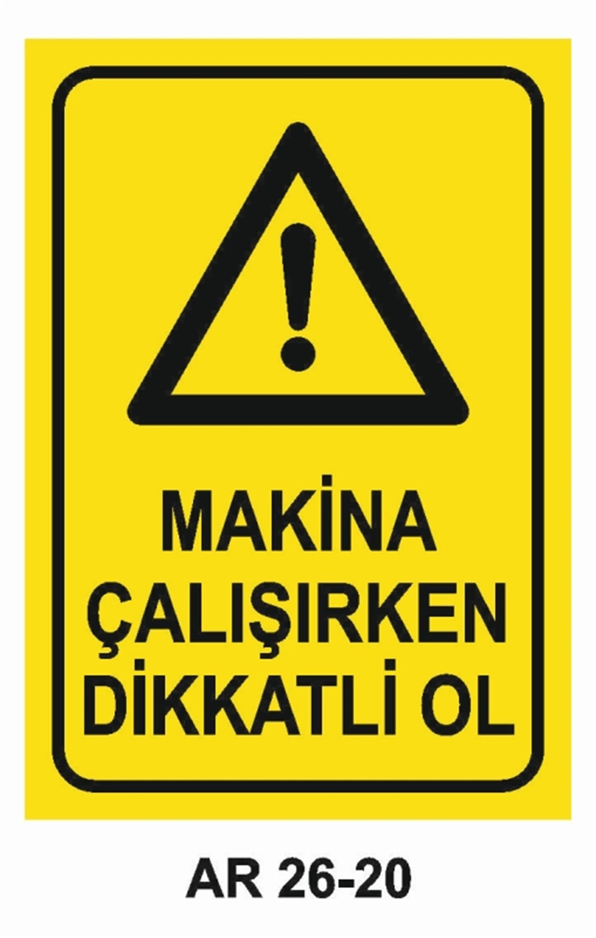 MAKİNAMAKİNA ÇALIŞIRKEN DİKKATLİ OL GİRME İŞ GÜVENLİĞİ UYARI LEVHASI